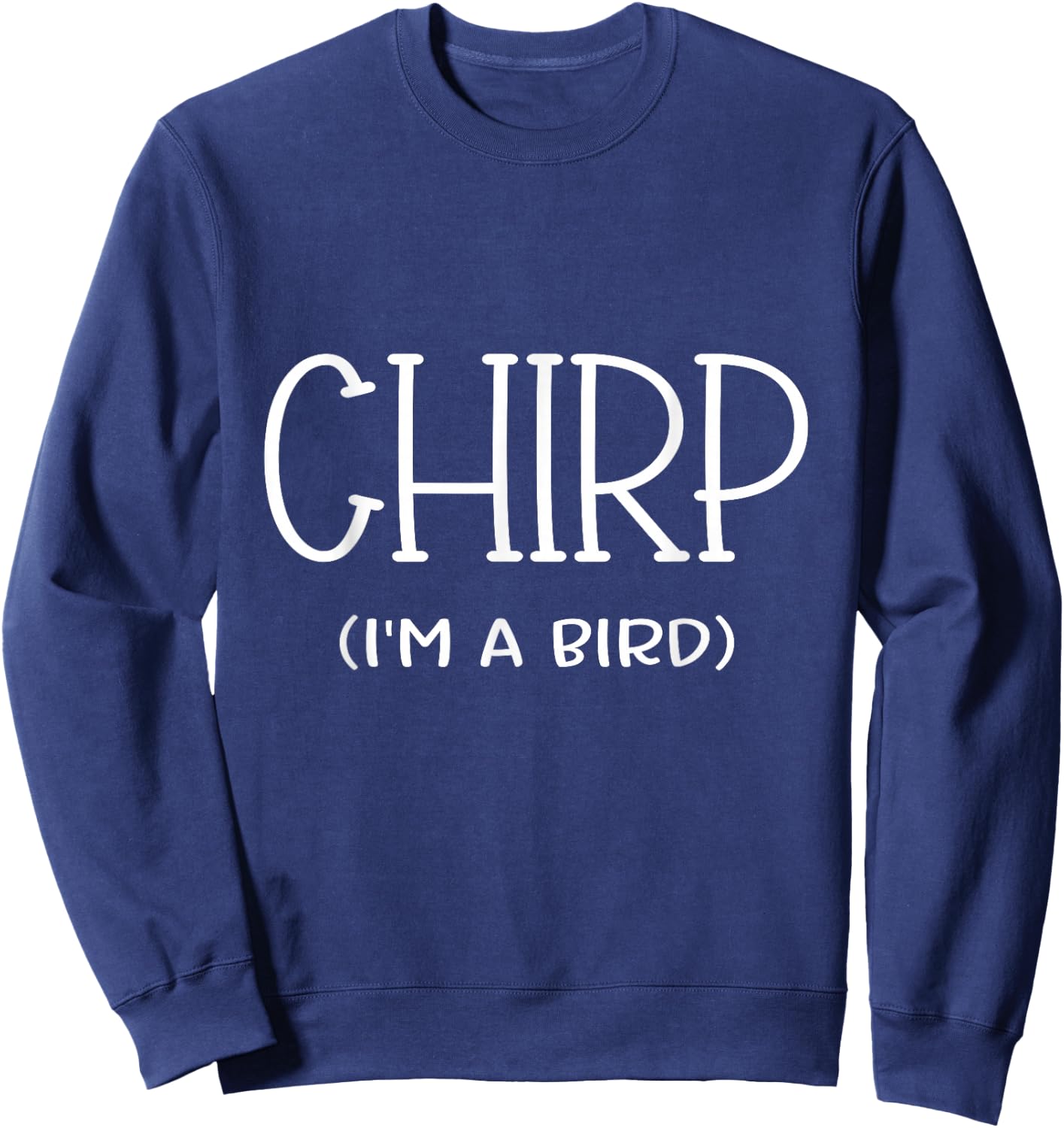 Chirp I'm A Bird Lazy Cosplay Costume Easy Funny Owner Mom Sweatshirt - Sweatshirt | Navy
