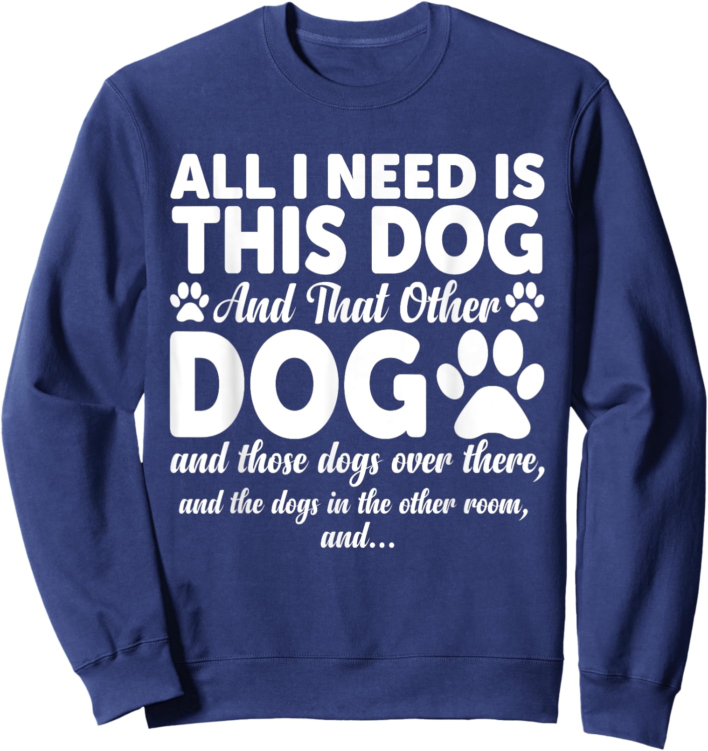 All I Need Is This Dog and That Other Dogs Funny Dog Lovers Women Girls Kids Sweatshirt - Sweatshirt | Navy
