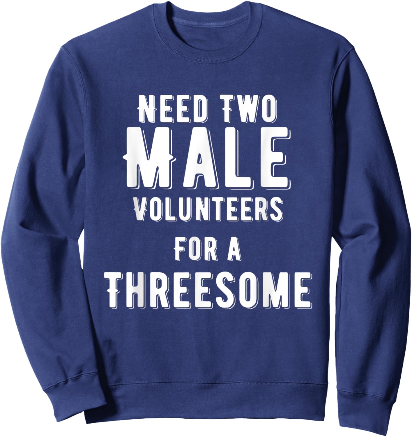 Two Males for A Threesome Single Woman Dirty Humor Sweatshirt - Sweatshirt | Navy