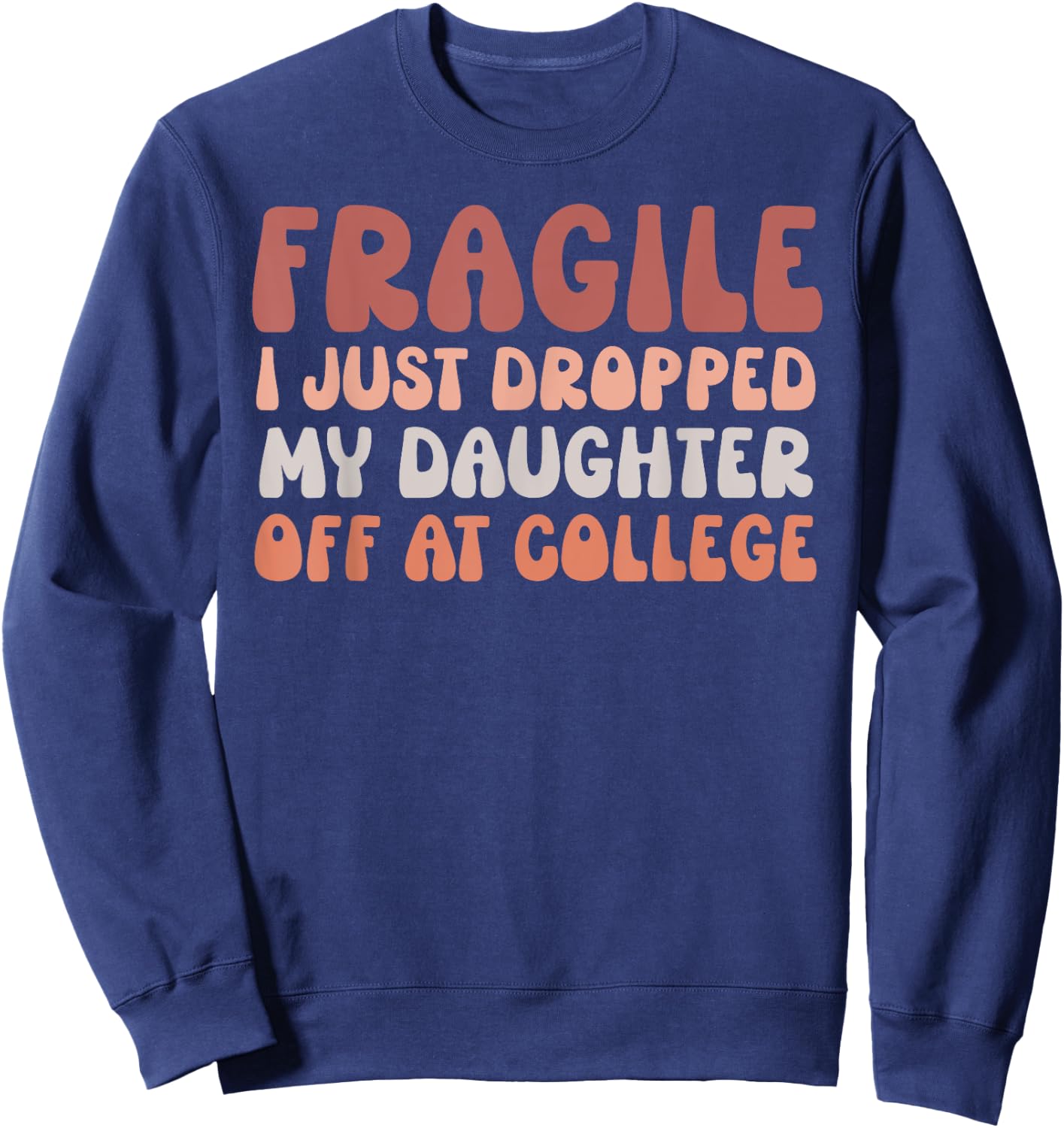 Fragile I Just Dropped My Daughter Off At College Pink Retro Sweatshirt - Sweatshirt | Navy