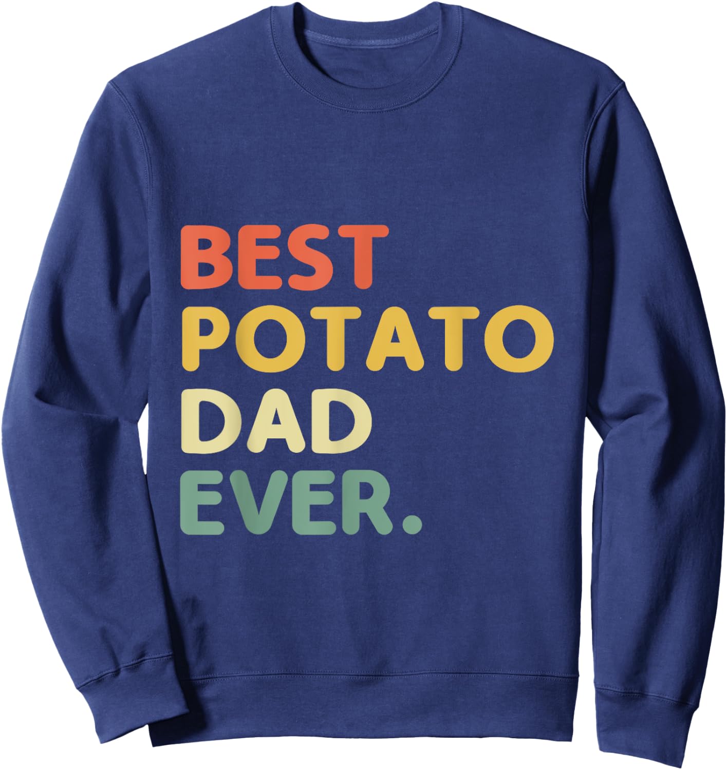 Best Potato Dad Ever Potatoes Food Lover Sweatshirt - Sweatshirt | Navy