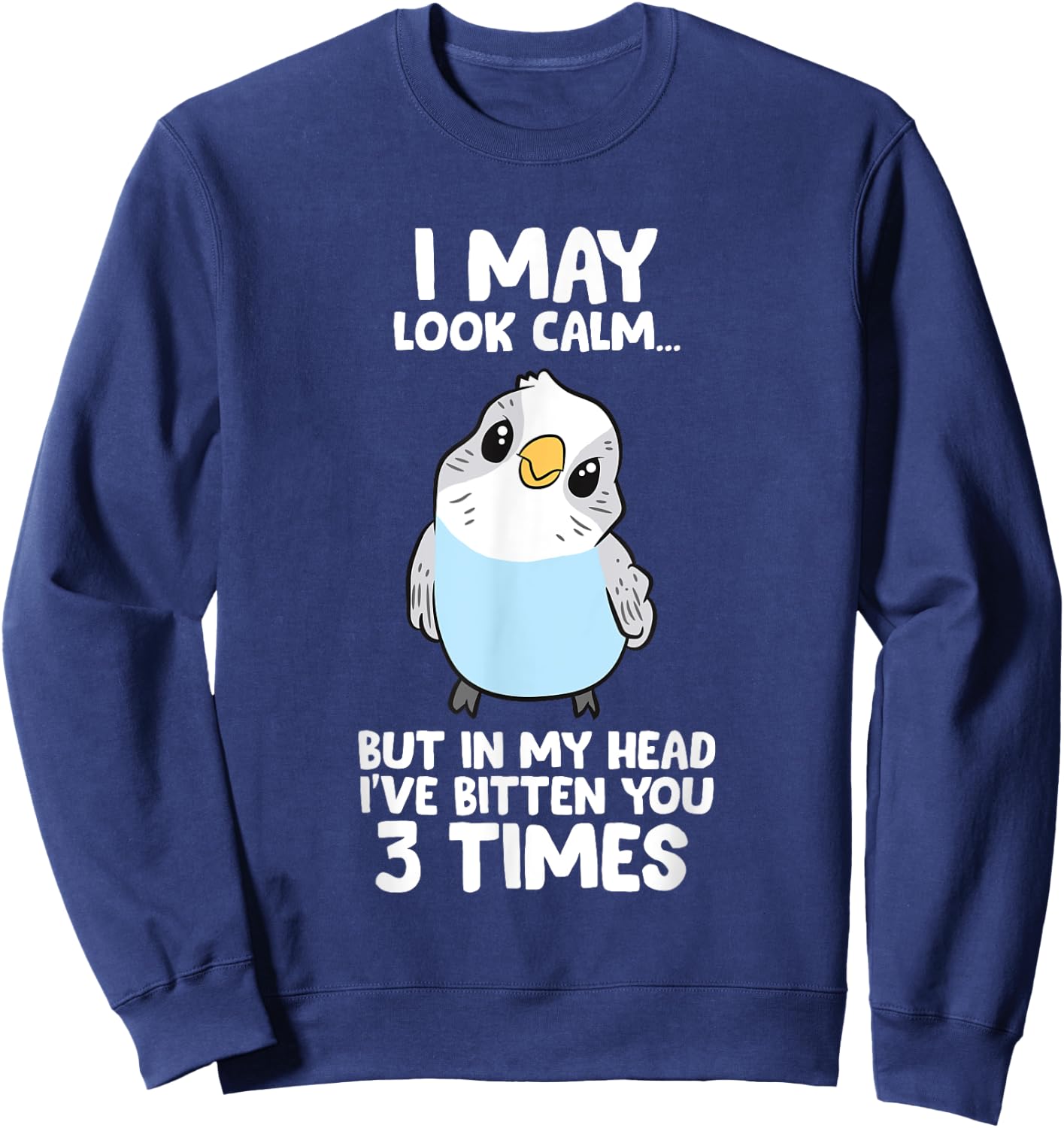 Parakeet Bird In My Head I've Bitten You 3 Times Budgie Bird Sweatshirt - Sweatshirt | Navy