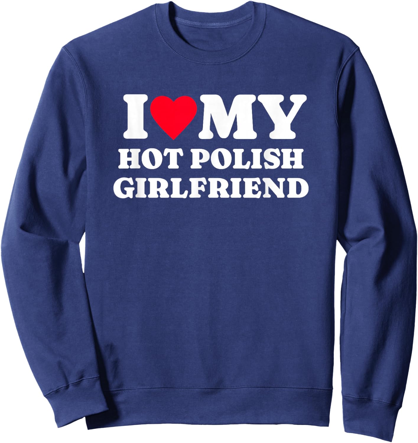 I Love My Hot Polish Girlfriend Funny Matching Couple Sweatshirt - Sweatshirt | Navy