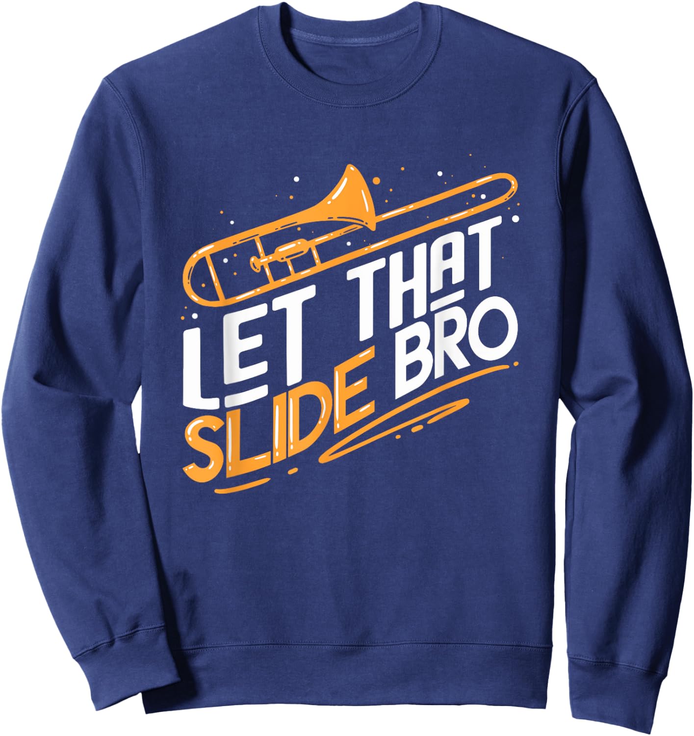 Trombone Gift | Let That Slide Bro | Musician Sweatshirt - Sweatshirt | Navy