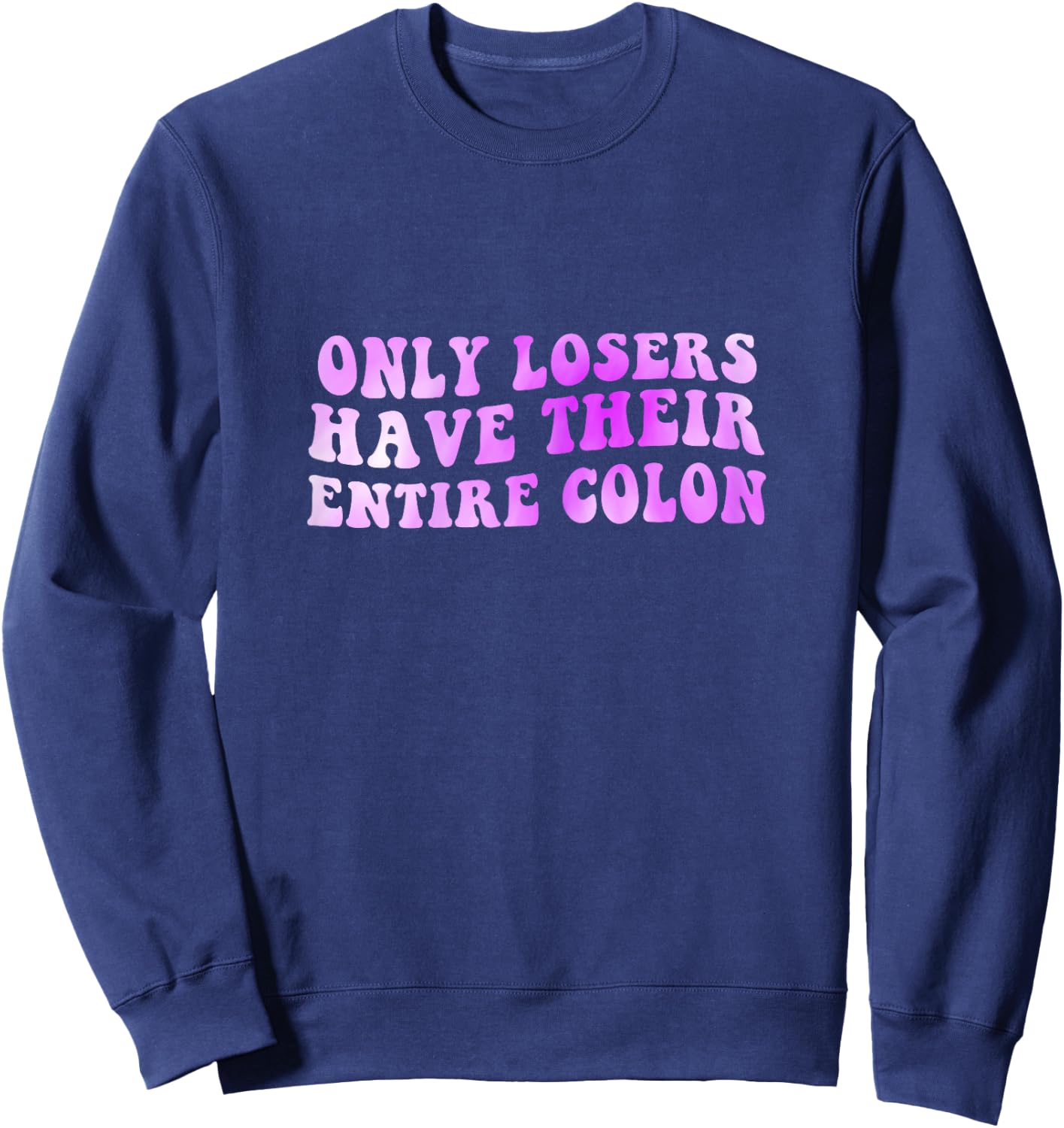 Colon Surgery Recovery Losers Have Their Entire Colon Sweatshirt - Sweatshirt | Navy