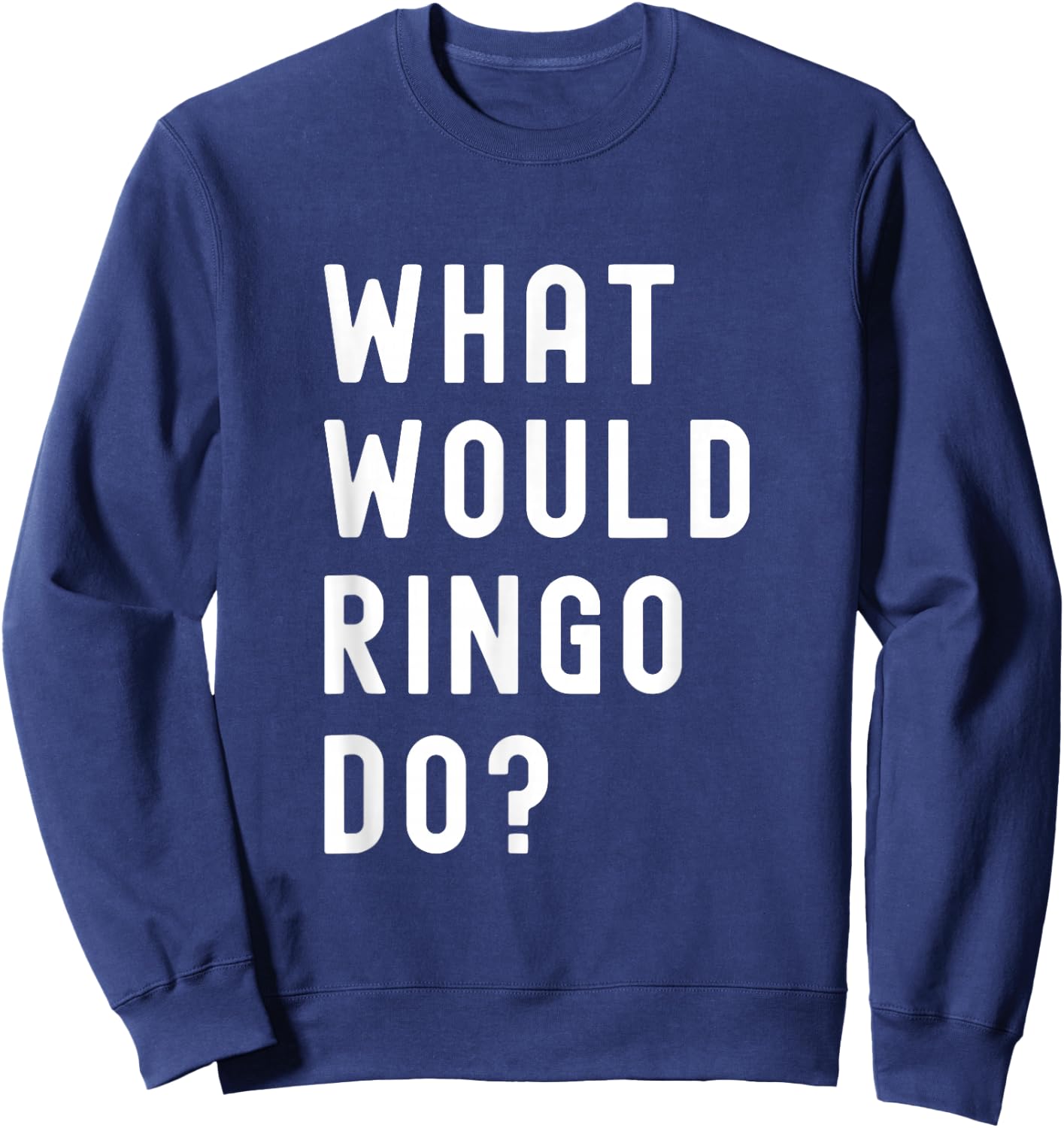 What Would Ringo Do? Sweatshirt - Sweatshirt | Navy