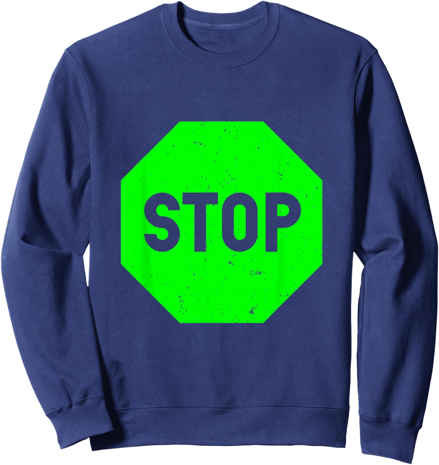 Cool Green Stop Sign Funny Sarcastic Road Sign Sweatshirt - Sweatshirt | Navy