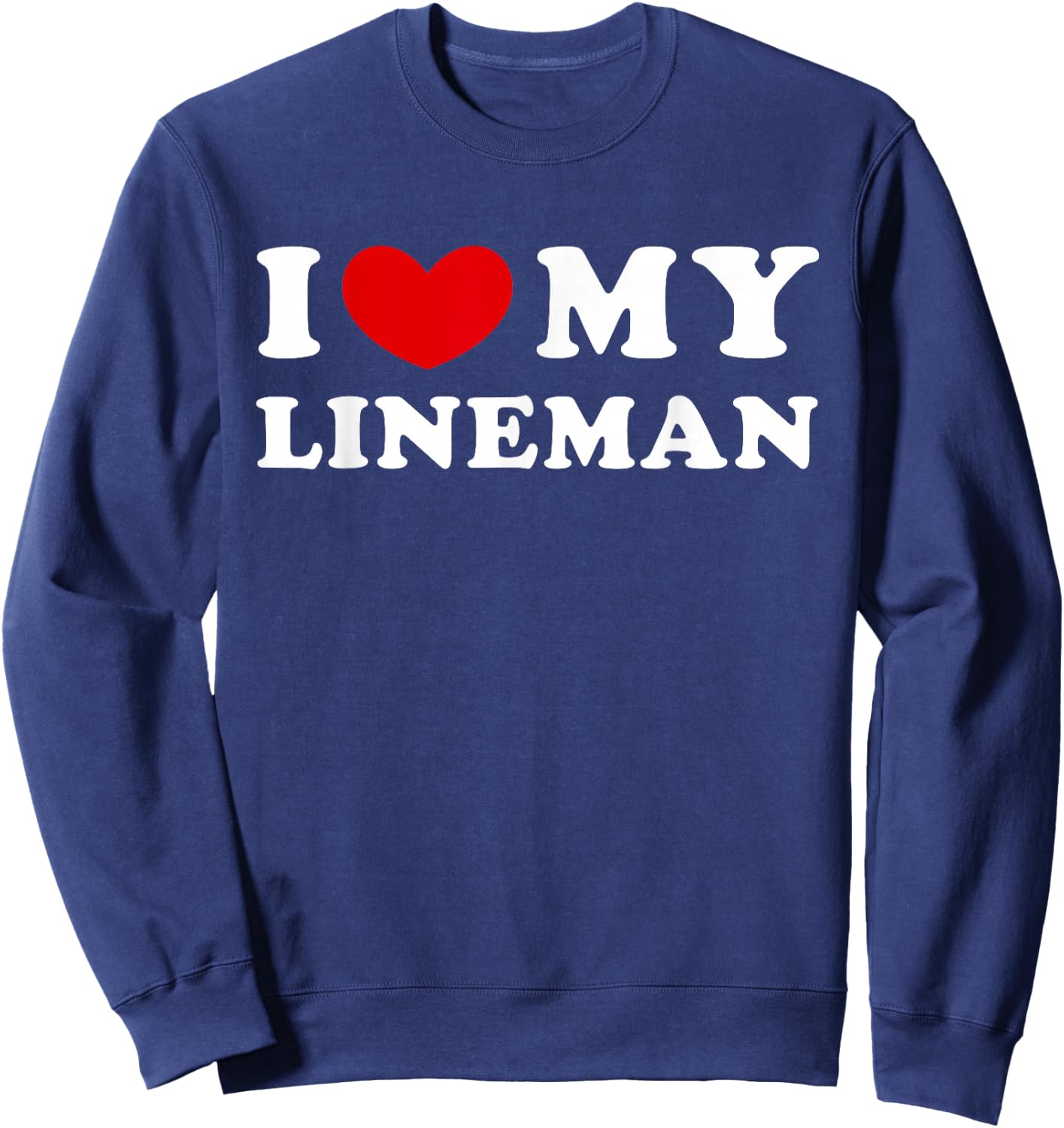 I Love My Lineman, I Love My Lineman Sweatshirt - Sweatshirt | Navy