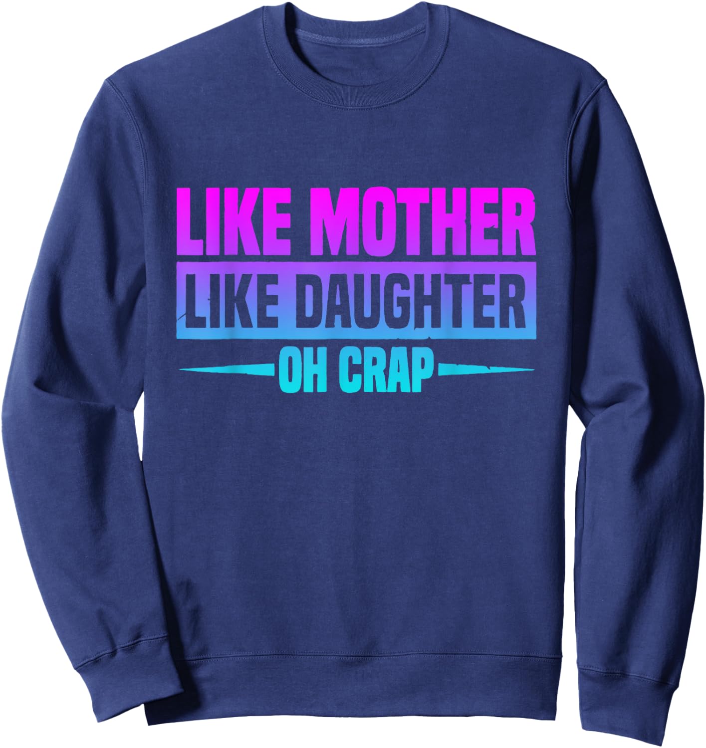 Like Mother Like Daughter Oh Crap Funny Mother's Day Sweatshirt - Sweatshirt | Navy
