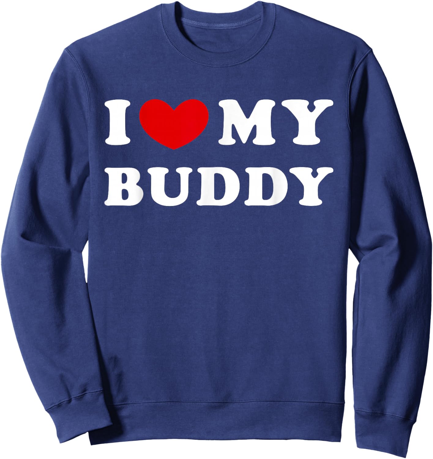 I Love My Buddy, I Heart My Buddy Sweatshirt - Sweatshirt | Navy