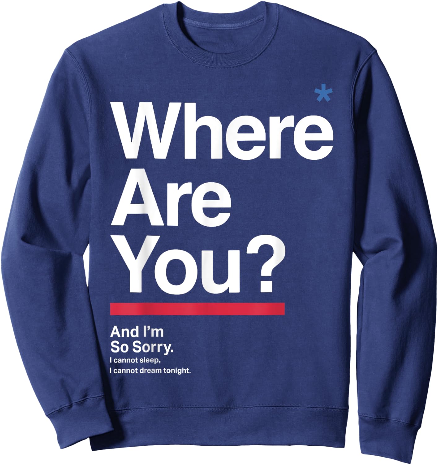 Where Are You & I'm So Sorry I Can Not Sleep I Cannot Dream Sweatshirt - Sweatshirt | Navy