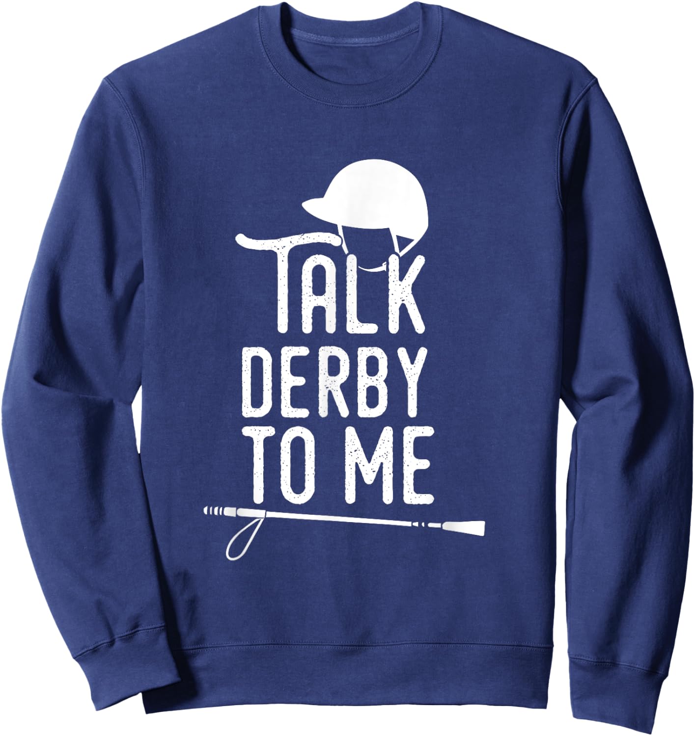 Talk Derby To Me I Horse Racing Humor Sweatshirt - Sweatshirt | Navy