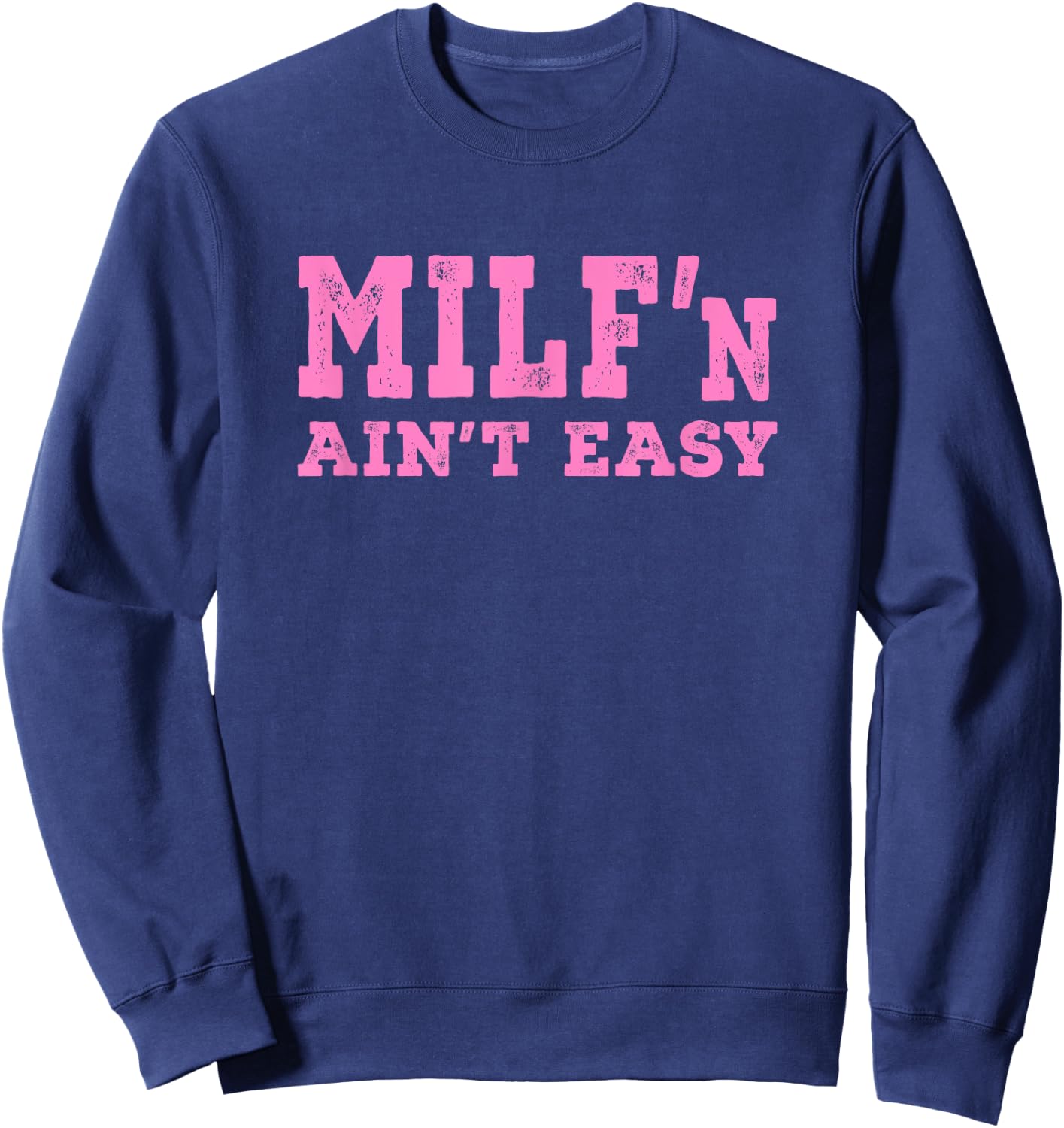 Milf'n Ain't Easy - Pink Distressed Lettering Sweatshirt - Sweatshirt | Navy