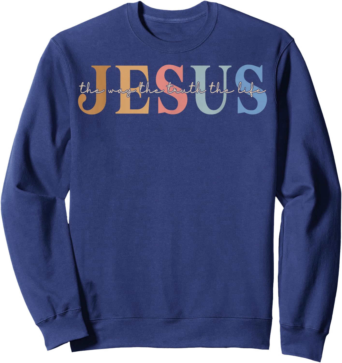 Christ Jesus The Way. The Truth. The Life Blessed Christians Sweatshirt - Sweatshirt | Navy