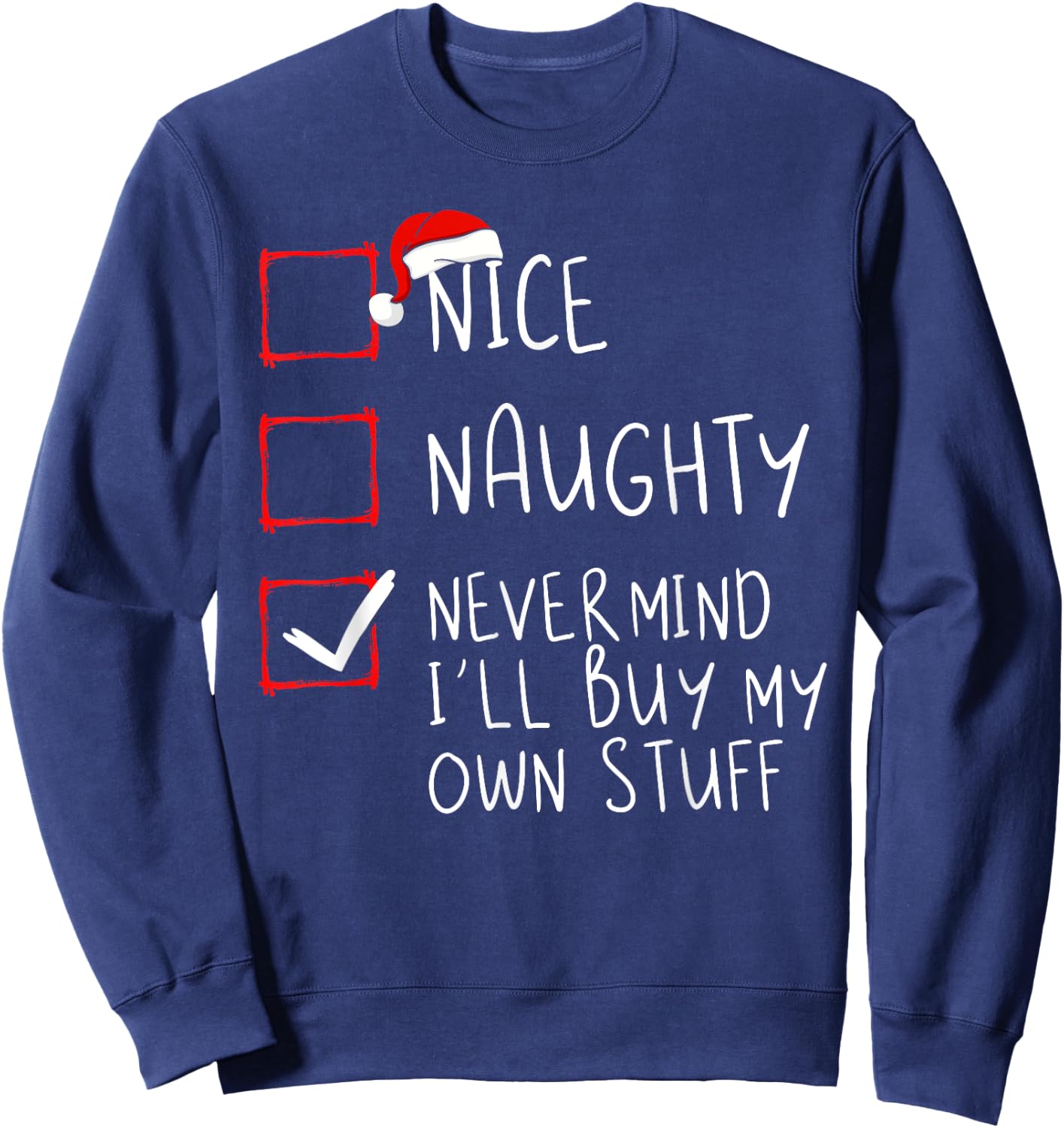 Nice Naughty Never Mind I'll Buy My Own Stuff Christmas List Sweatshirt - Sweatshirt | Navy