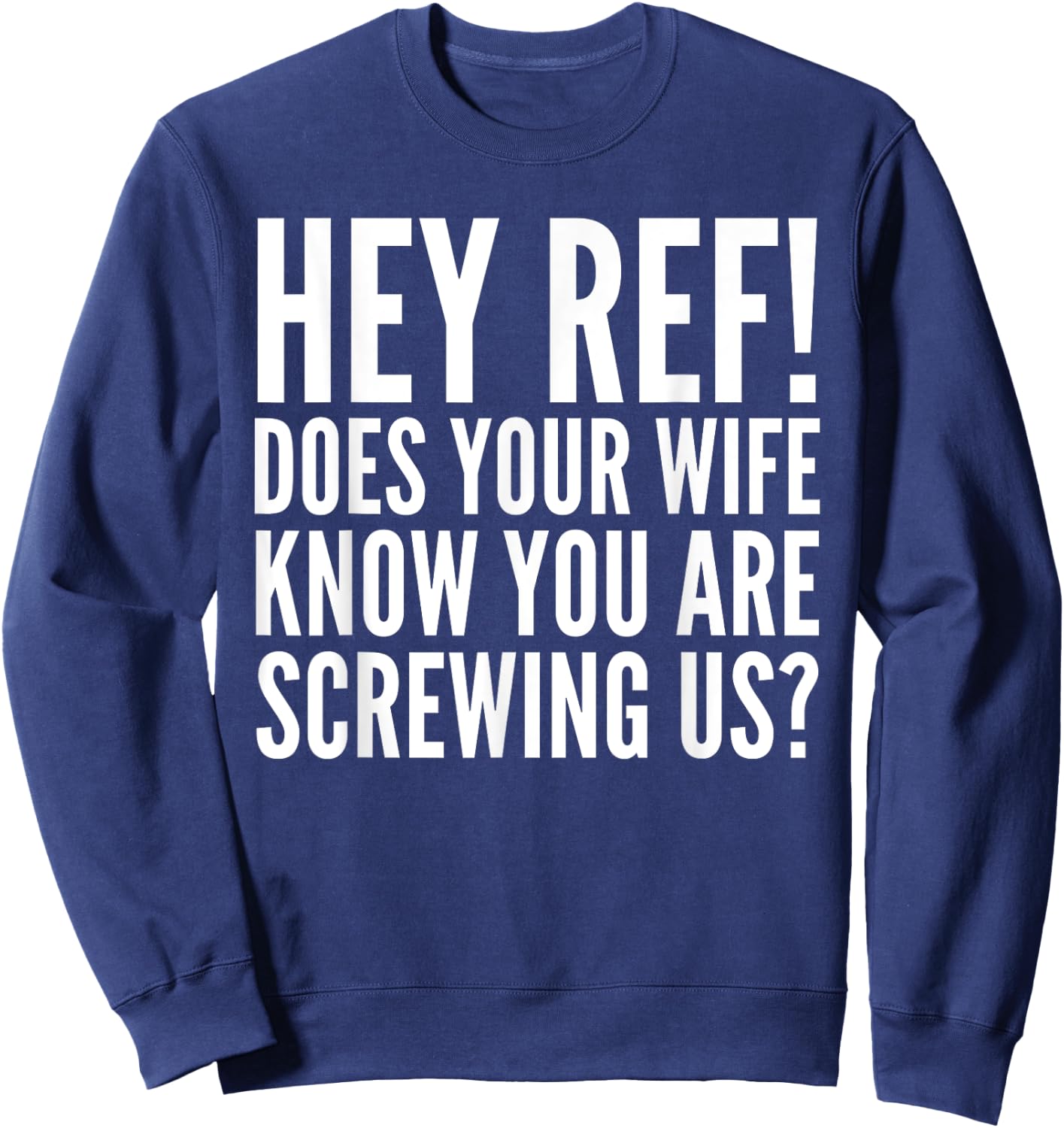Hey Ref Does Your Wife Know Funny Sports Lover Sweatshirt - Sweatshirt | Navy