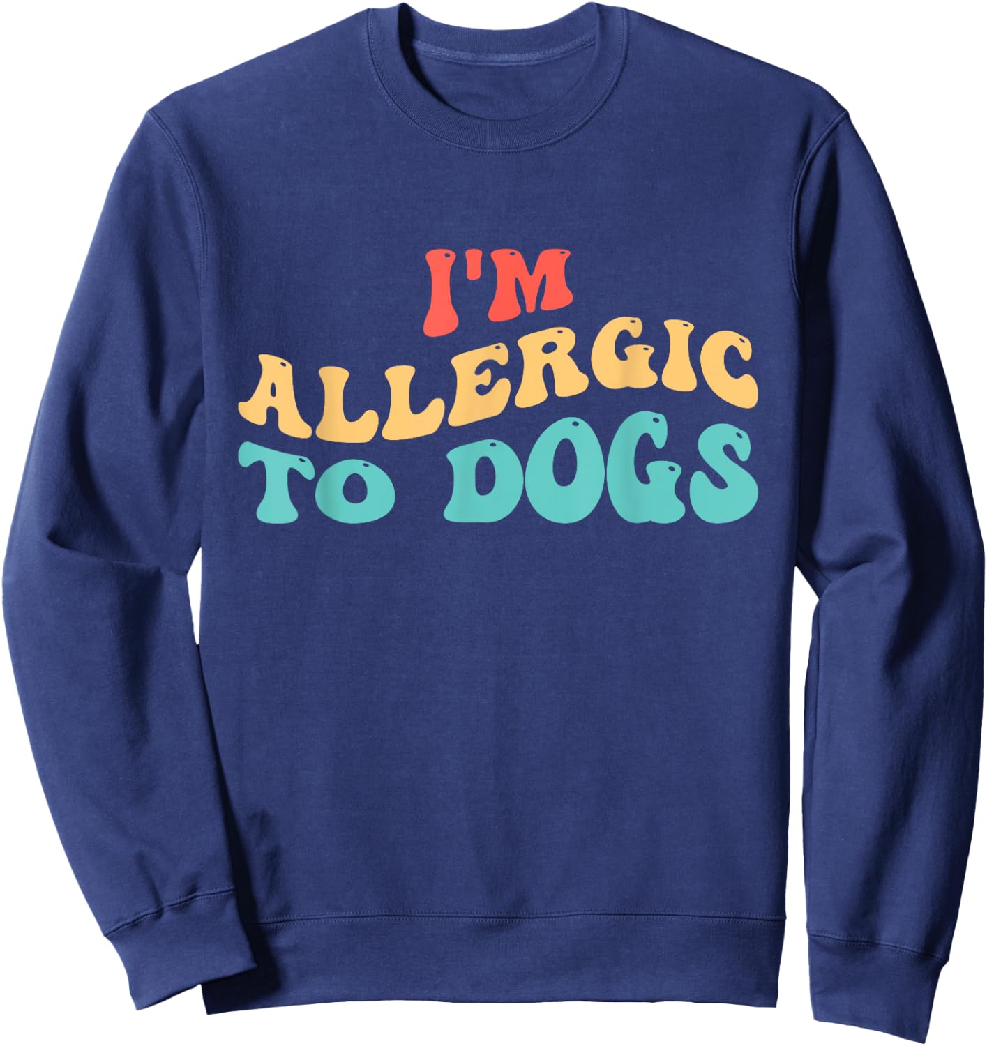 I'm Allergic to Dogs Sweatshirt - Sweatshirt | Navy