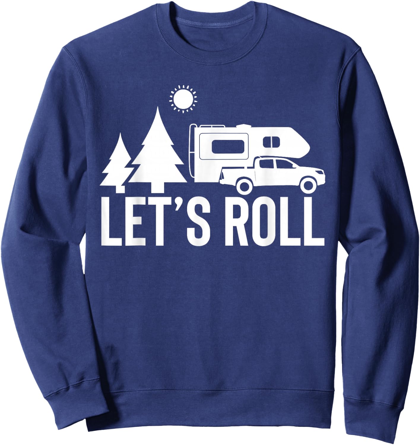 Let's Roll Truck Camper Funny Camping Gift RV Vacation Quote Sweatshirt - Sweatshirt | Navy
