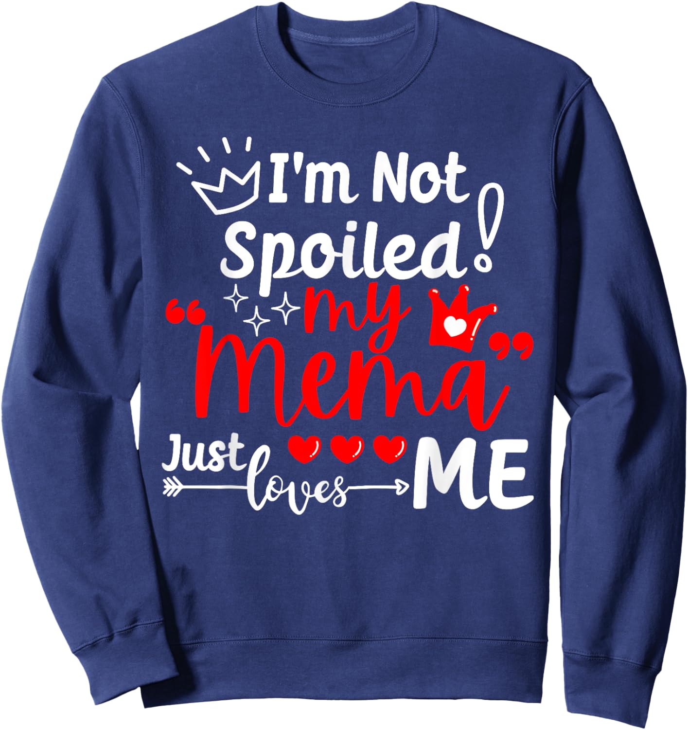 I'm Not Spoiled My Mema Just Loves Me for Team Kids Matching Sweatshirt - Sweatshirt | Navy