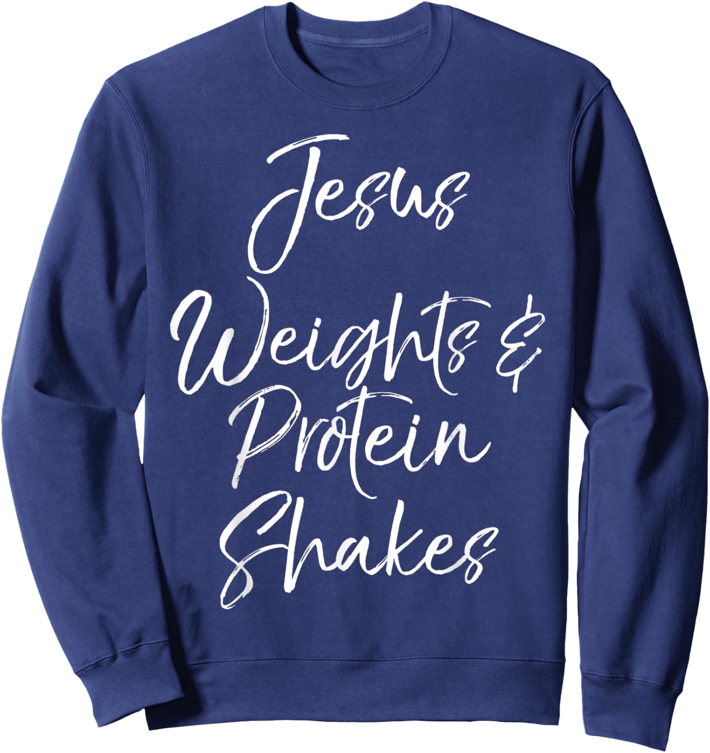 Cute Christian Workout Quote Jesus Weights & Protein Shakes Sweatshirt - Sweatshirt | Navy