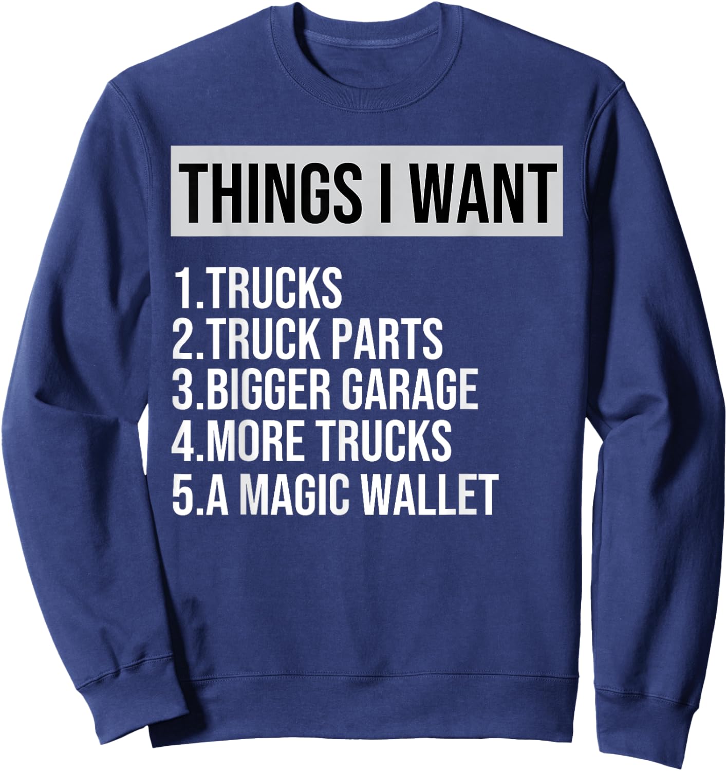 Funny Truck, Things I Want Truck Lover Garage More Truck Sweatshirt - Sweatshirt | Navy