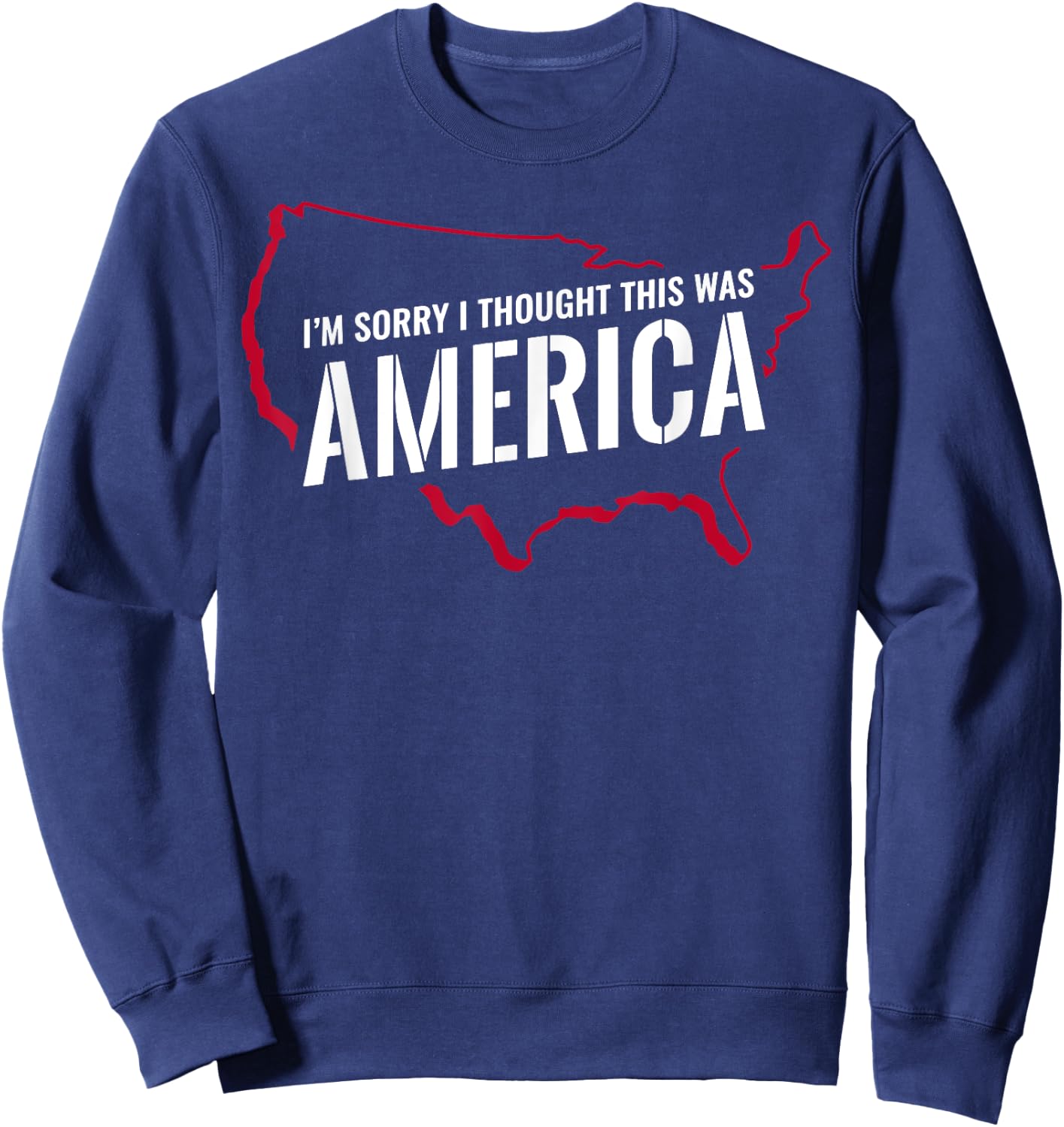 I'm Sorry I Thought This Was America Sweatshirt - Sweatshirt | Navy