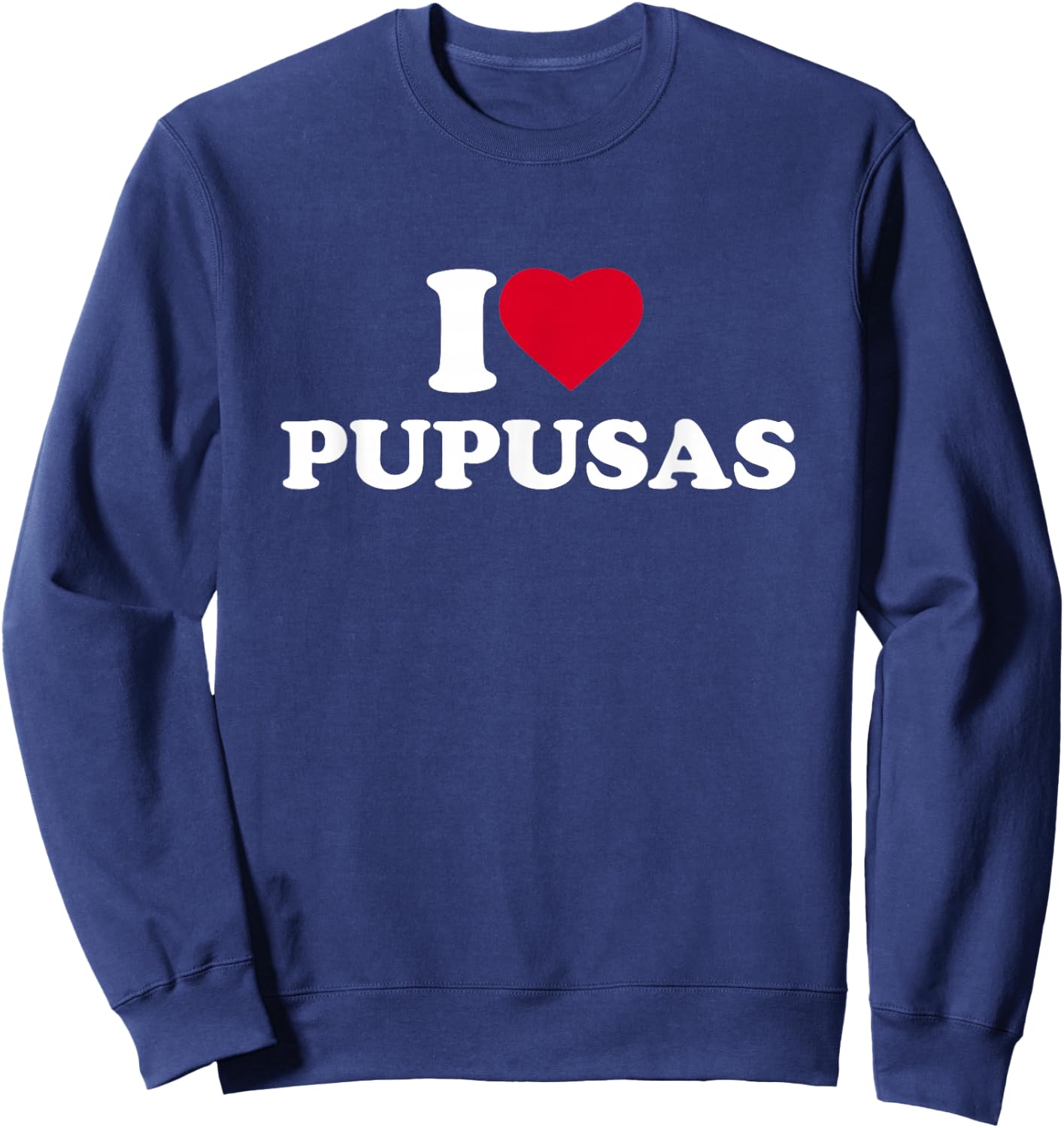 I Love Heart Pupusas Lover El Salvador Honduras Food Sweatshirt - Sweatshirt | Navy