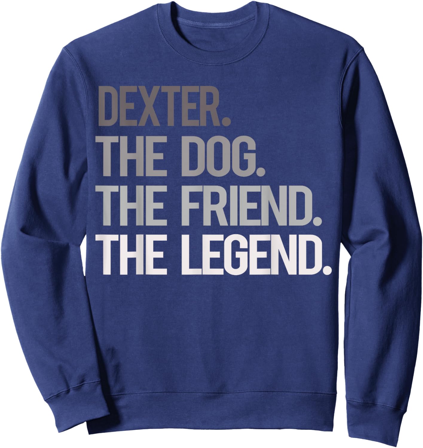Dexter THE DOG THE FRIEND THE LEGEND - National Pet Day Men Women Kids Sweatshirt - Sweatshirt | Navy