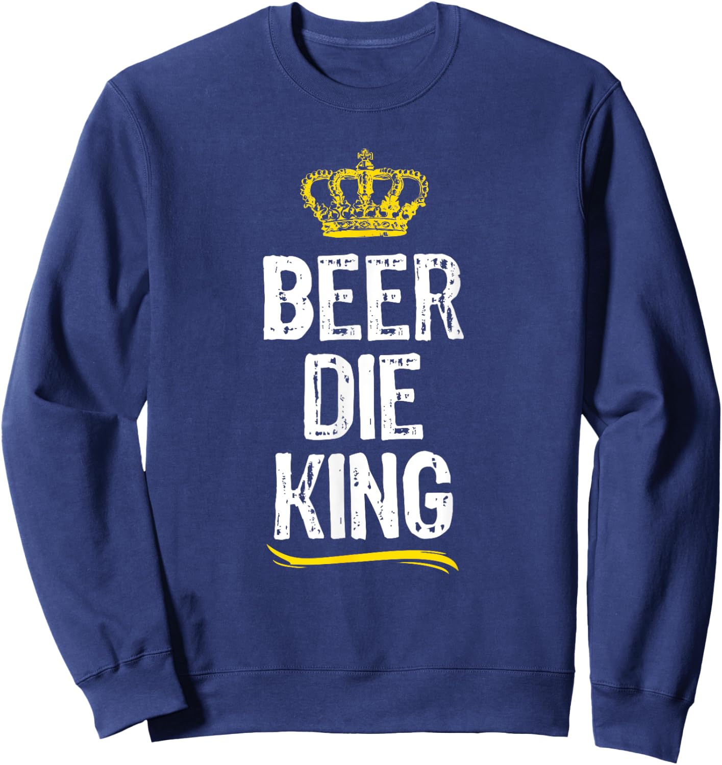 Beer Die King Men Boys Drinking Game Funny Cool Gift Sweatshirt - Sweatshirt | Navy