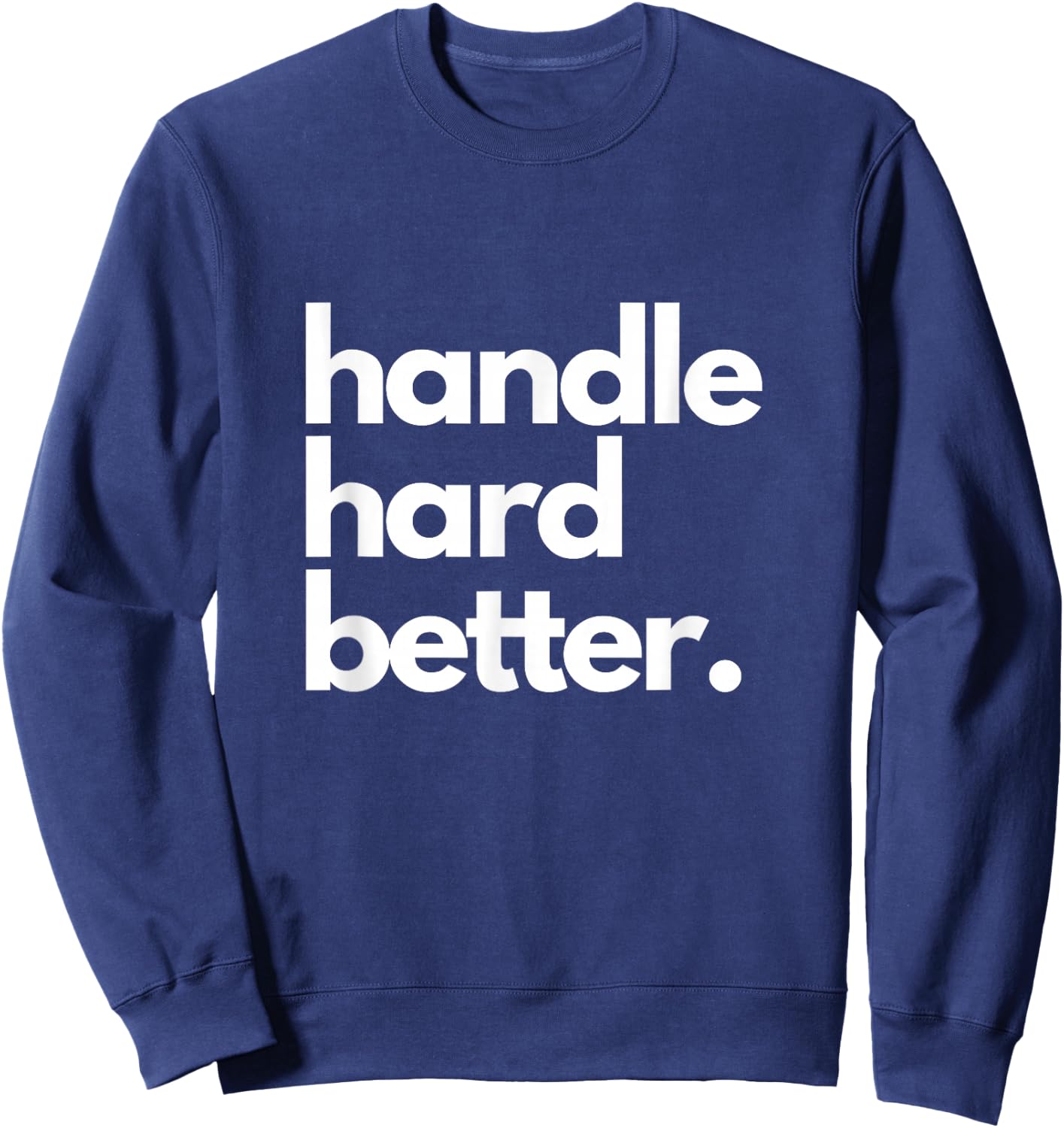 Handle Hard Better Sweatshirt - Sweatshirt | Navy