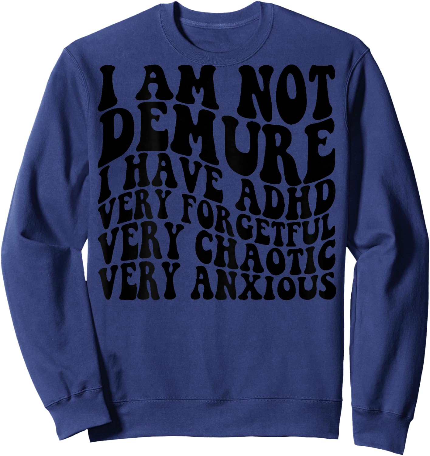 I Am Not Demure I Have ADHD Very Forgetful (on back) Sweatshirt - Sweatshirt | Navy