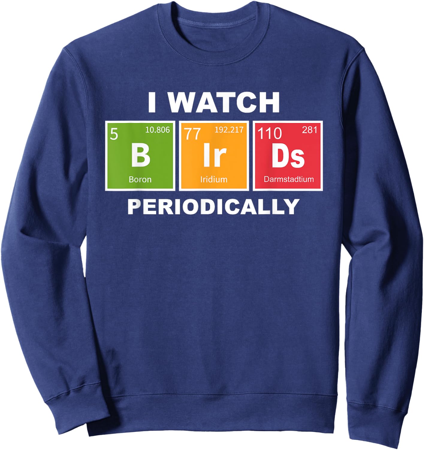 I Watch Bird Periodically Birdwatcher Funny Bird Watching Sweatshirt - Sweatshirt | Navy