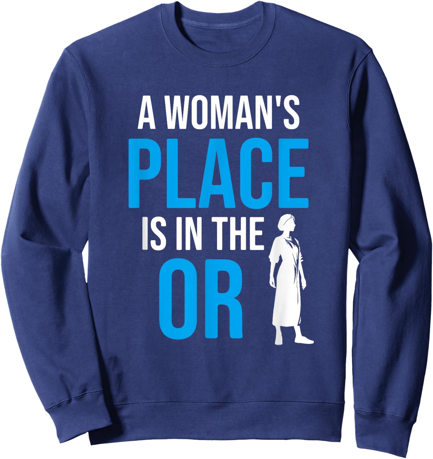 A Womans Place Is In The OR, Female Surgeon Sweatshirt - Sweatshirt | Navy