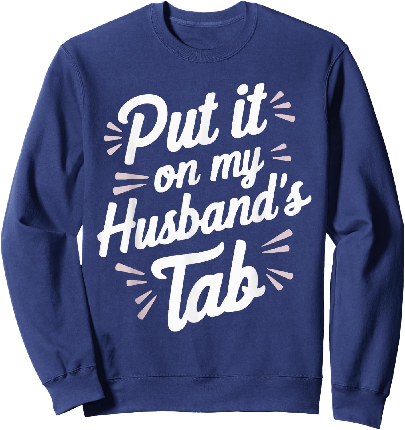 Put It On My Husband's Tab Sweatshirt - Sweatshirt | Navy