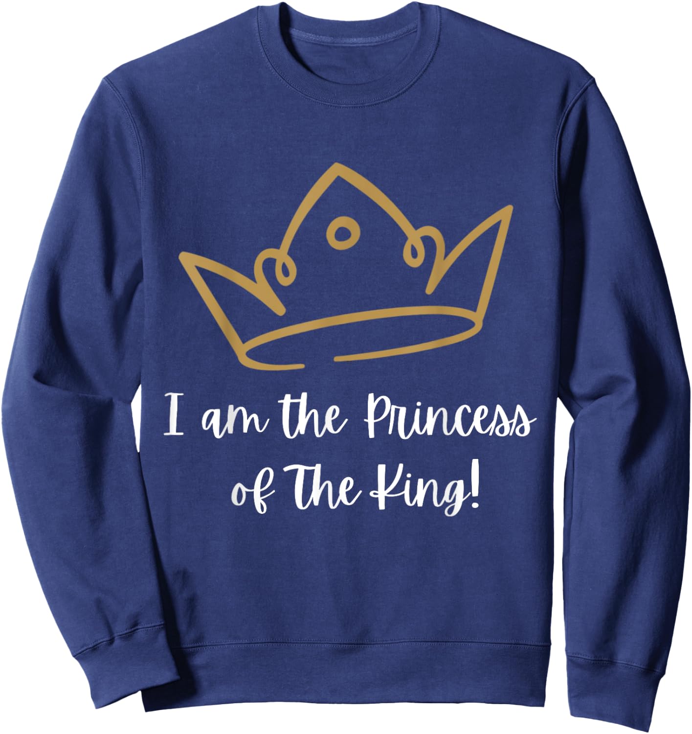 I am the Princess of The King! Sweatshirt - Sweatshirt | Navy