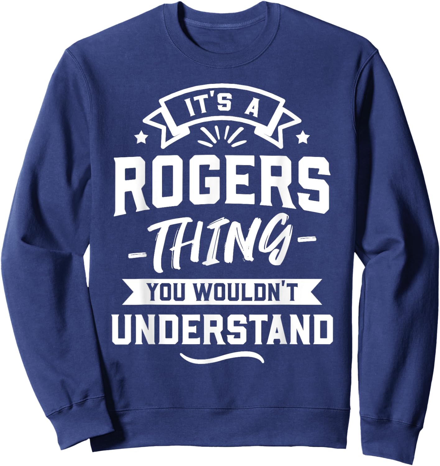 It's A Rogers Thing You Wouldn't Understand - Surname Gift Sweatshirt - Sweatshirt | Navy