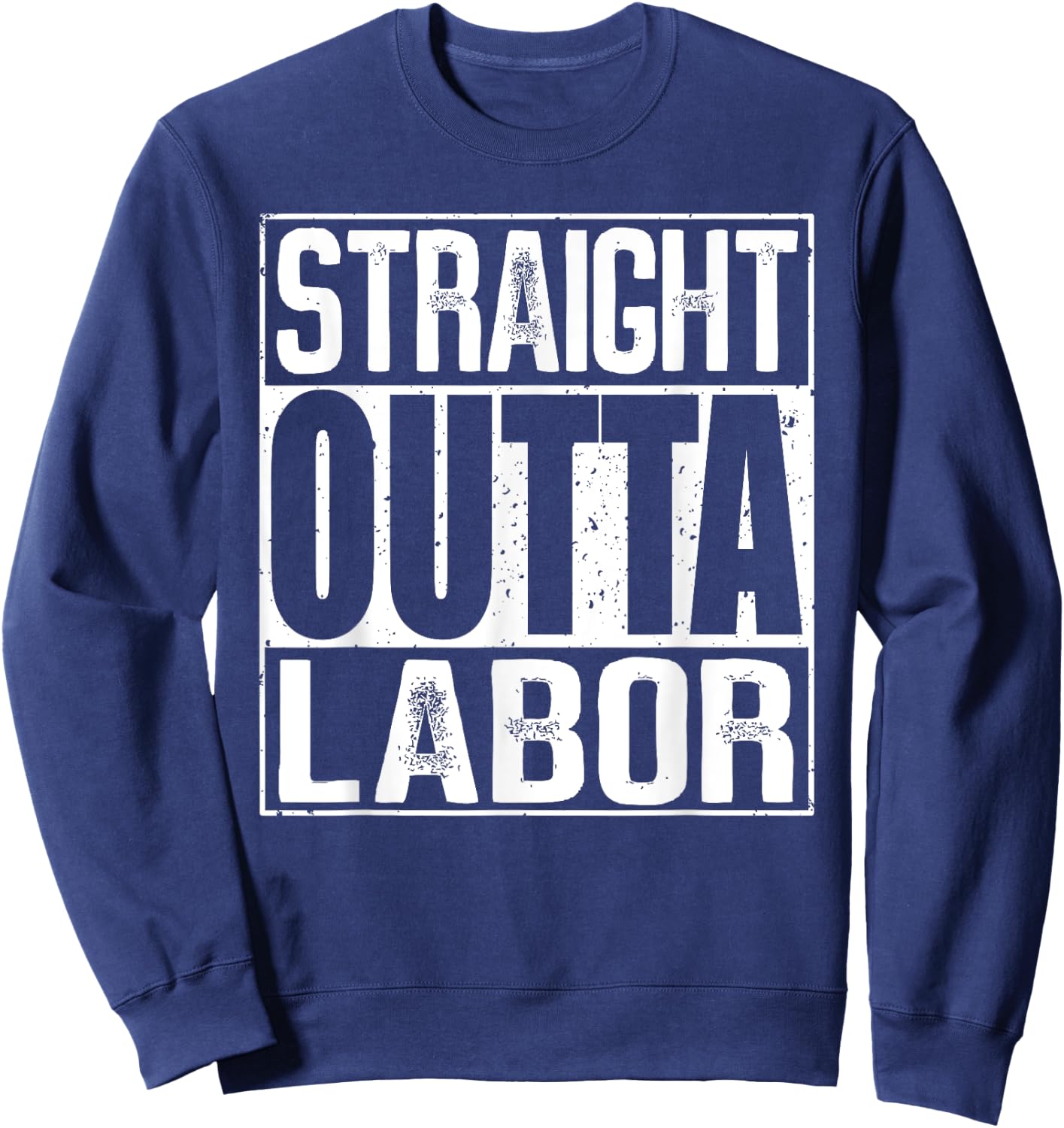 Straight Outta Labor Sweatshirt - Sweatshirt | Navy