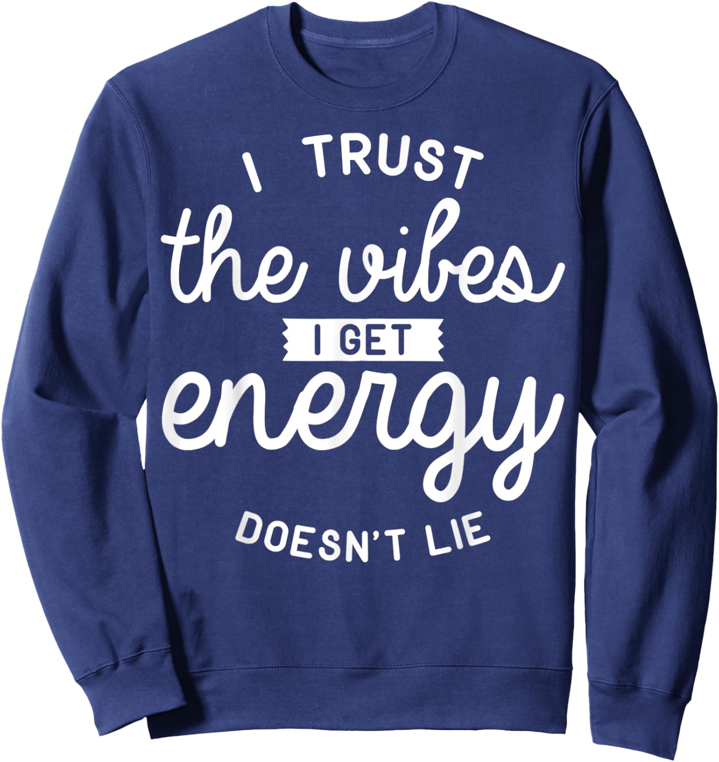 Trust The Vibes Energy doesn't lie Sweatshirt - Sweatshirt | Navy