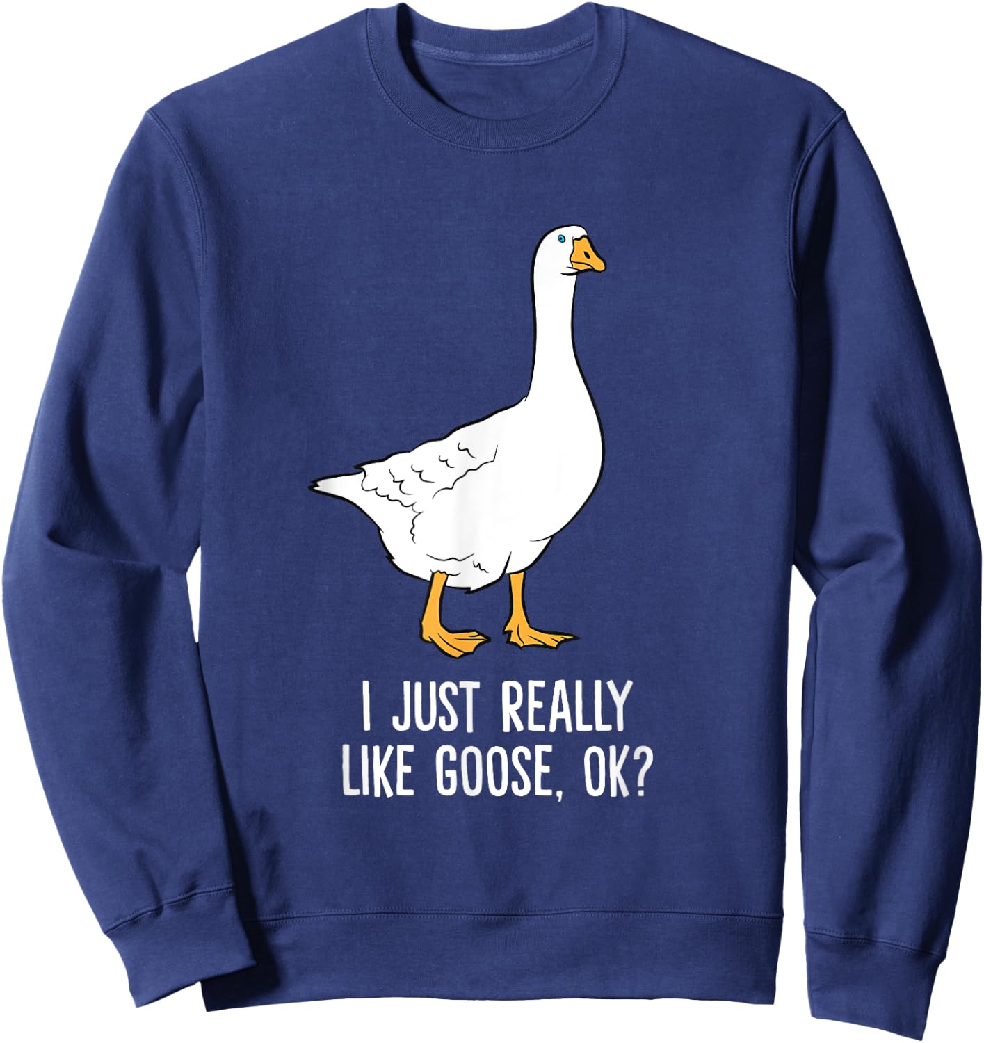 Goose I Just Really Like Goose Birds Sweatshirt - Sweatshirt | Navy