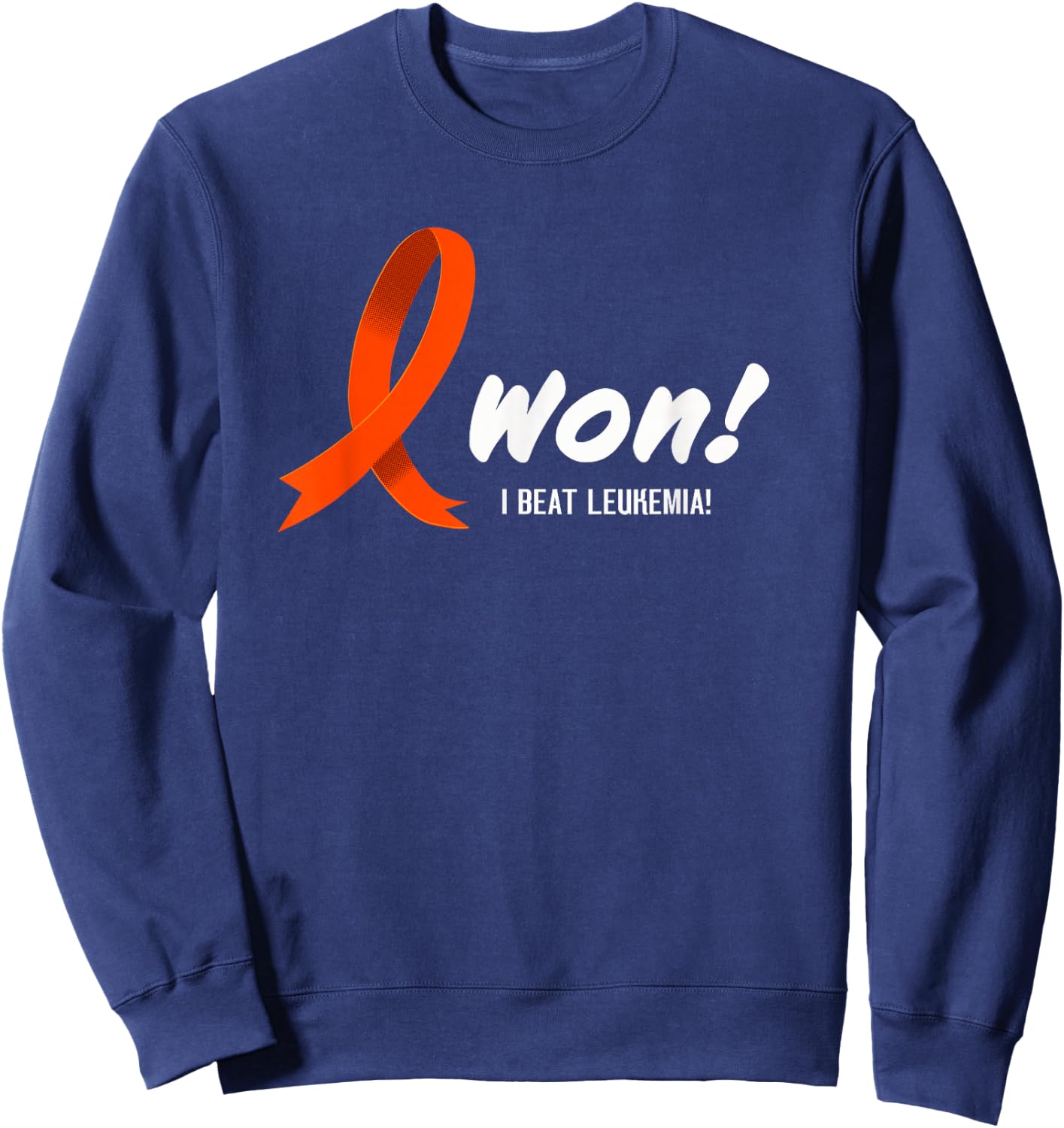 I Beat LEUKEMIA Shirt, I Won! Orange Ribbon For Survivors Sweatshirt - Sweatshirt | Navy