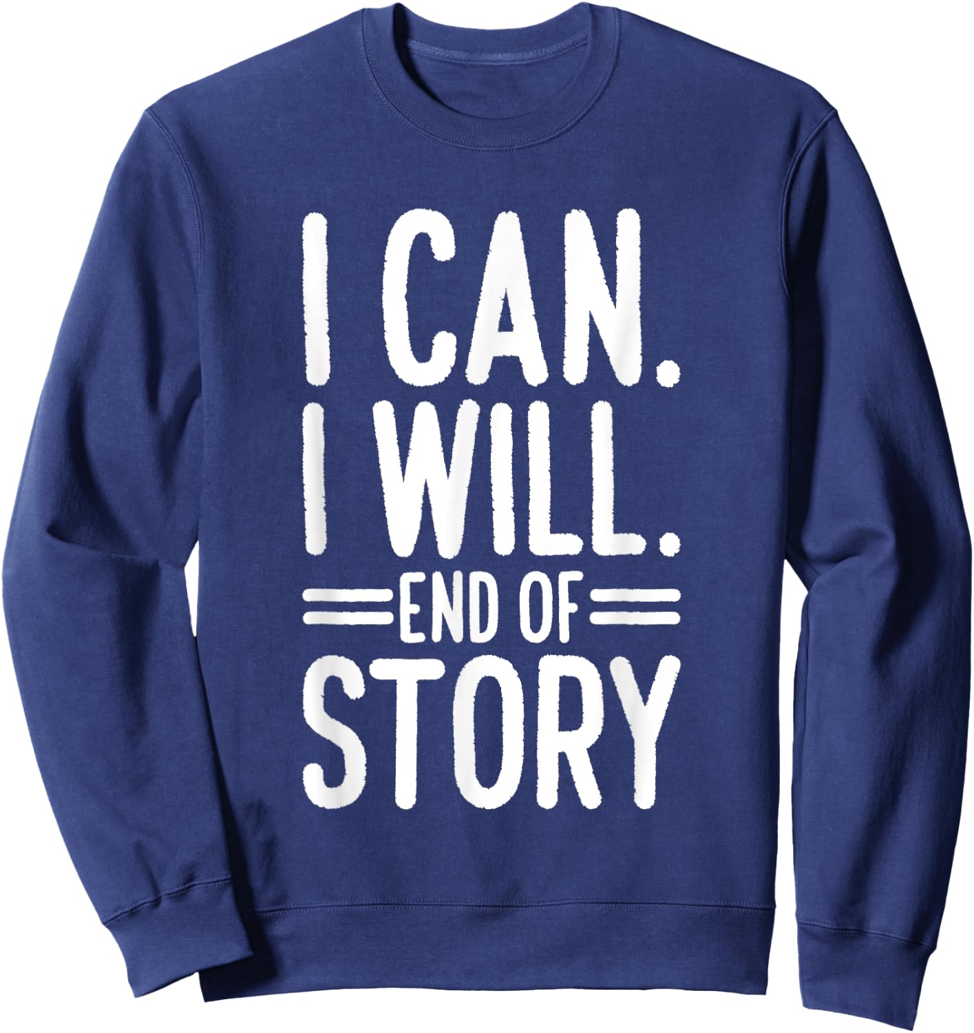 I Can I Will End of Story Sweatshirt - Sweatshirt | Navy