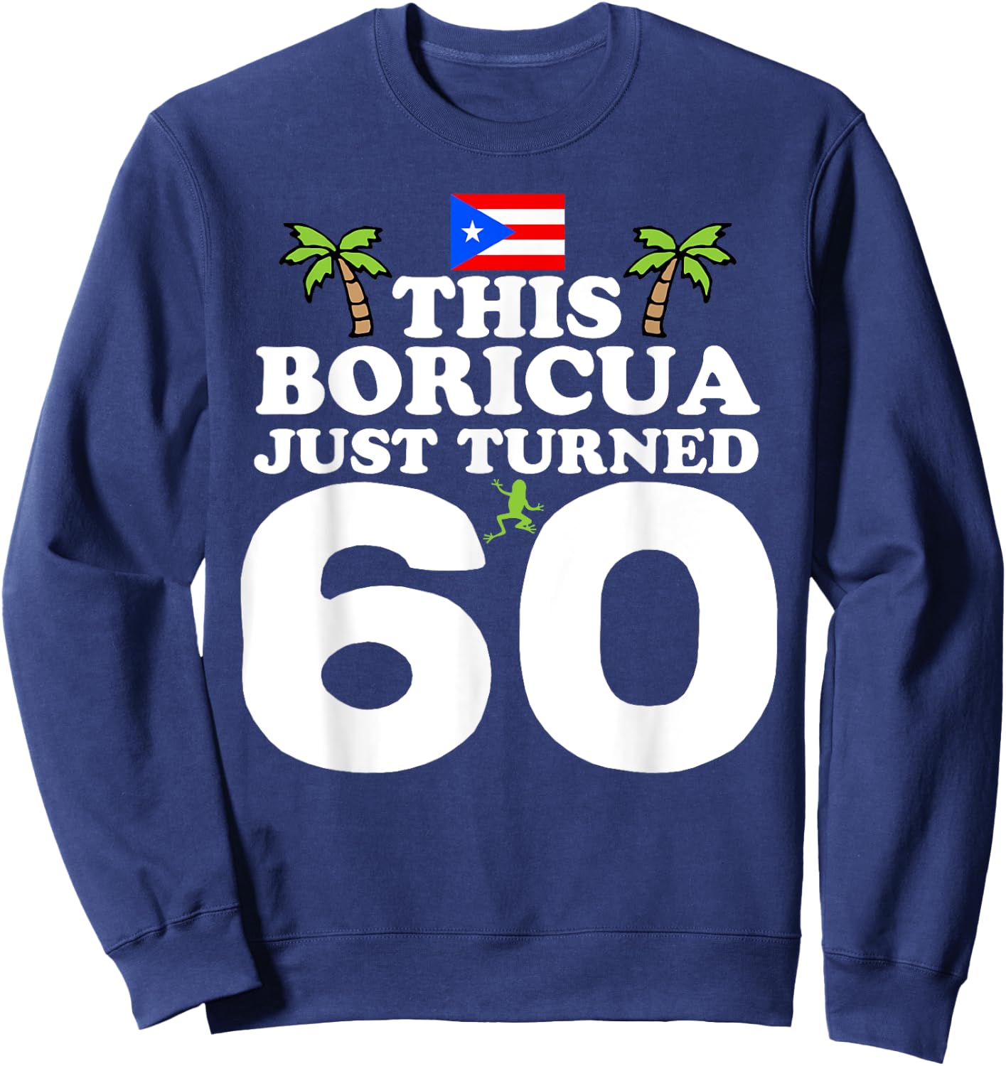 This Boricua Just Turned 60 - Puerto Rican 60th Birthday Sweatshirt - Sweatshirt | Navy
