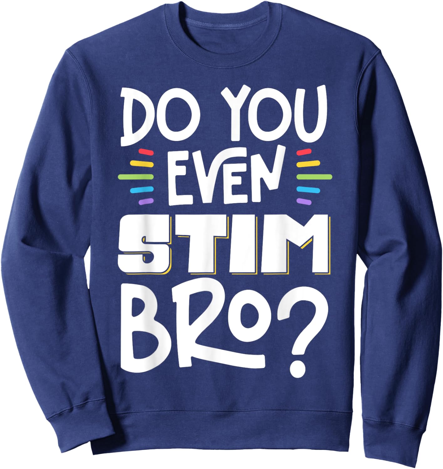 Do You Even Stim Bro Sweatshirt - Sweatshirt | Navy