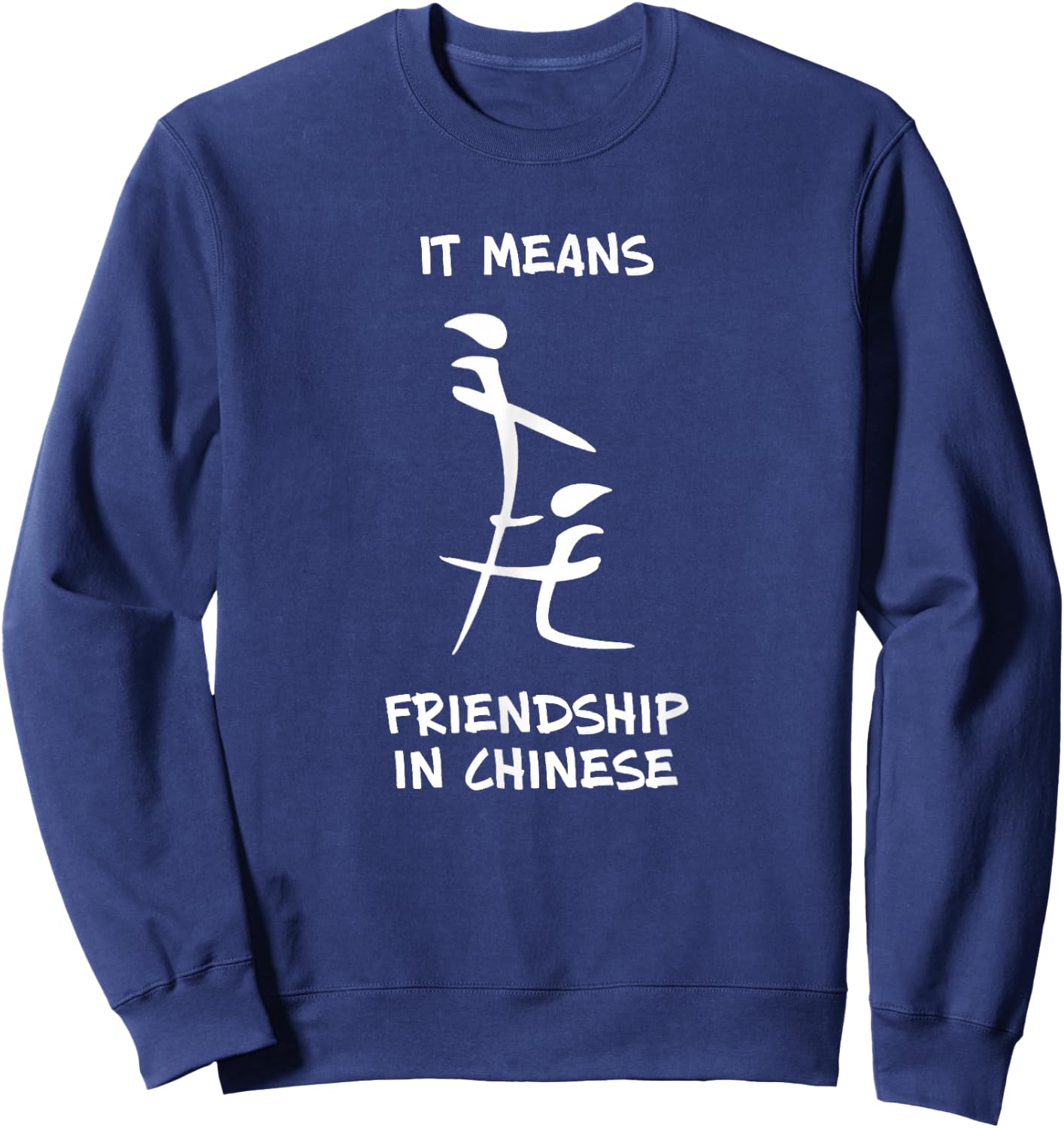 This Means Friendship In Chinese THE ORIGINAL Sweatshirt - Sweatshirt | Navy