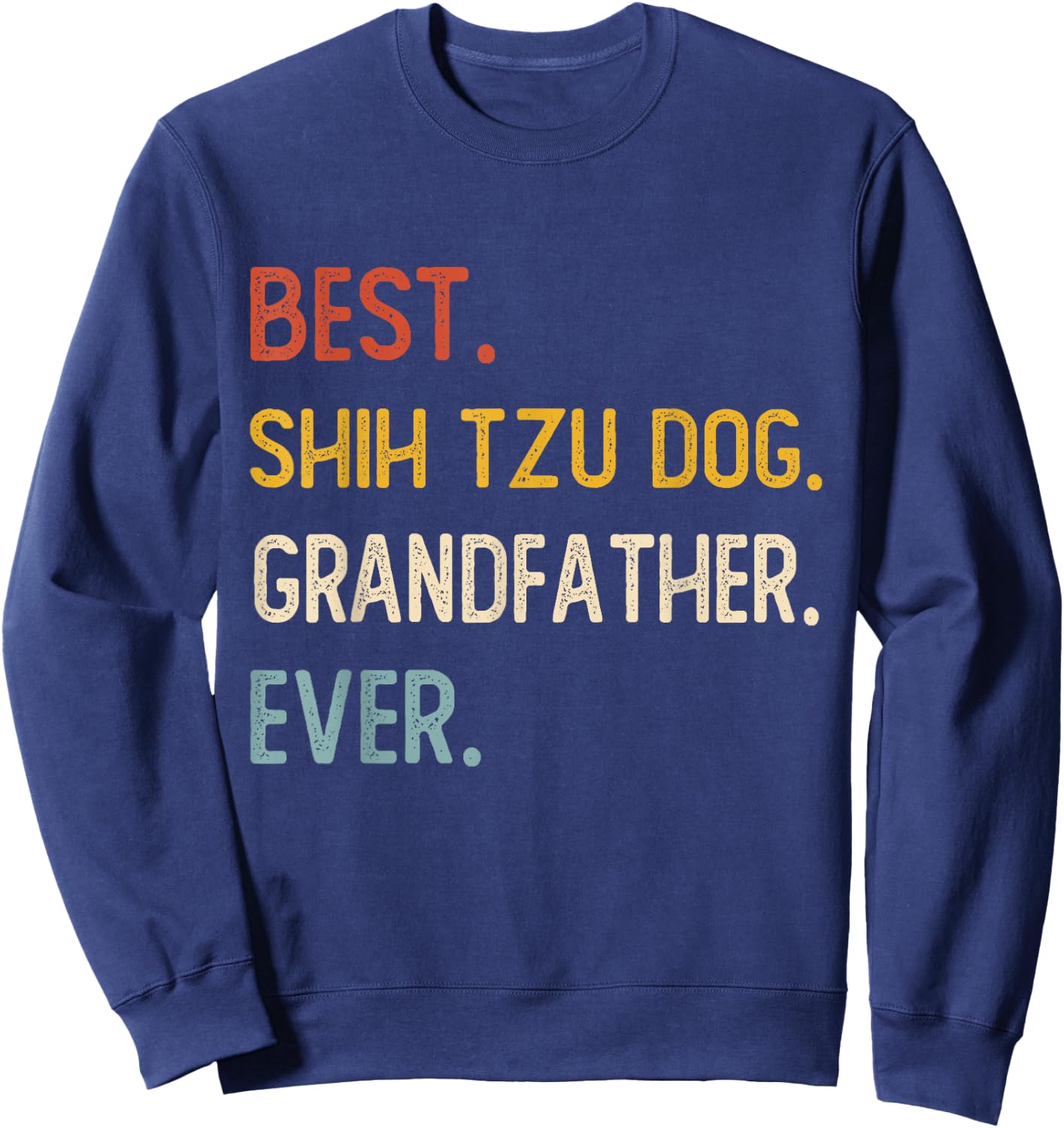Funny Best Shih Tzu Dog Grandfather Ever Shirts Fathers Day Men Women Kids Sweatshirt - Sweatshirt | Navy