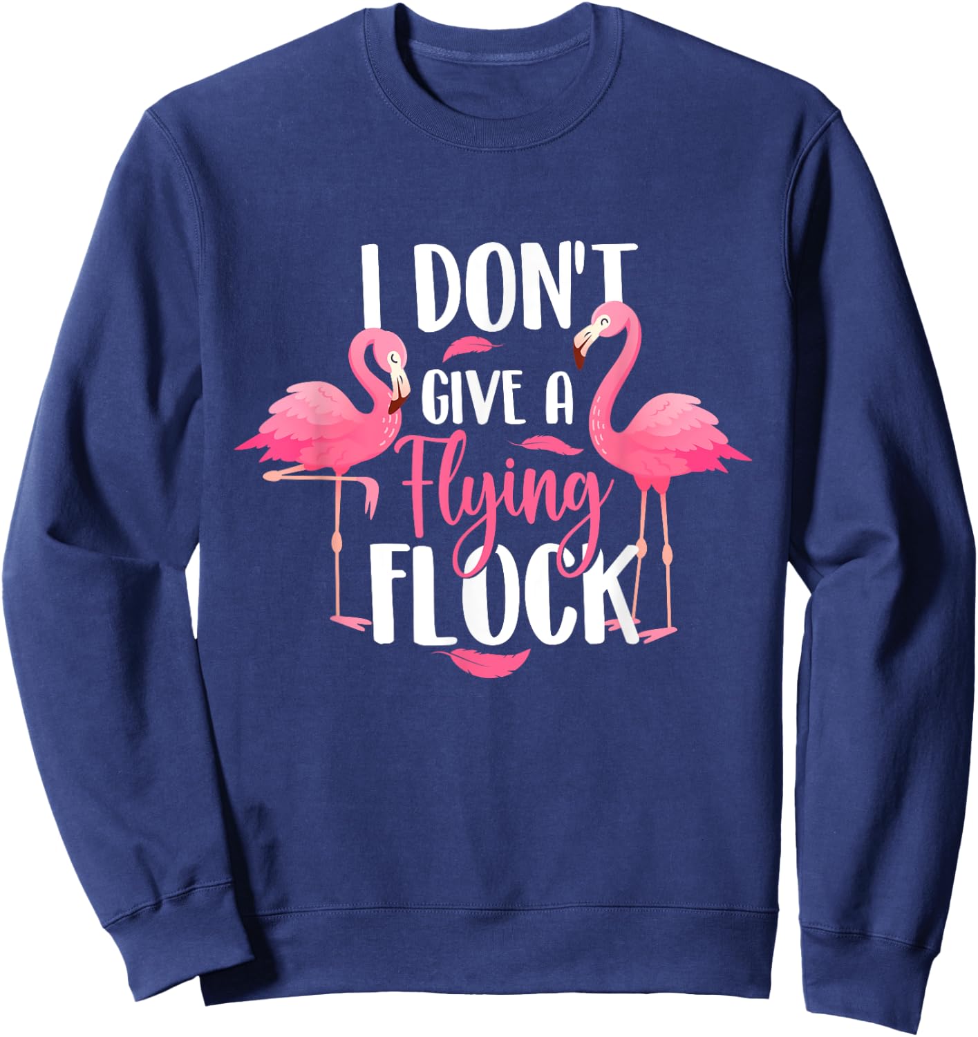 I Don't Give A Flying Flock - Zoo Animal Flamingo Lover Sweatshirt - Sweatshirt | Navy