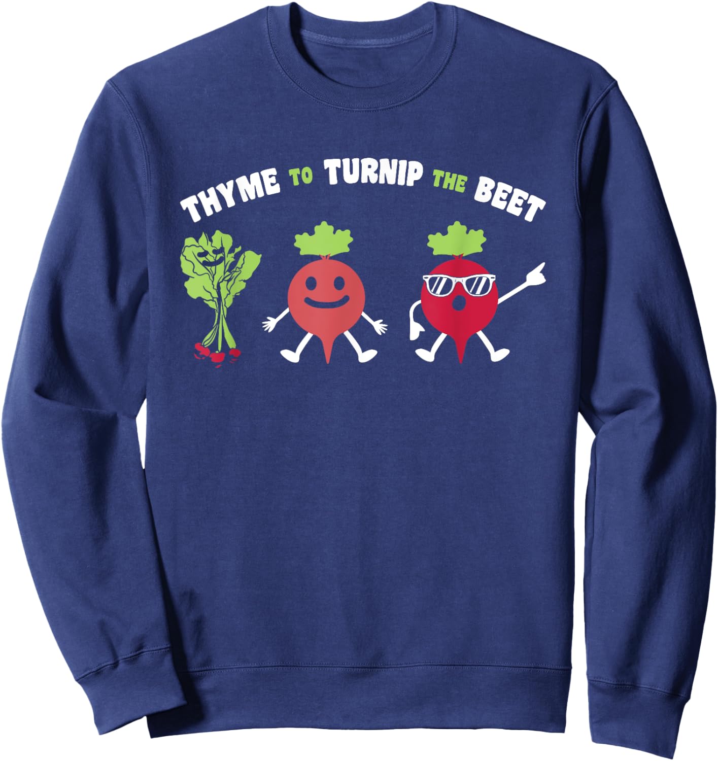 Funny Gardening Beetroot Quote Thyme To Turnip The Beet Sweatshirt - Sweatshirt | Navy