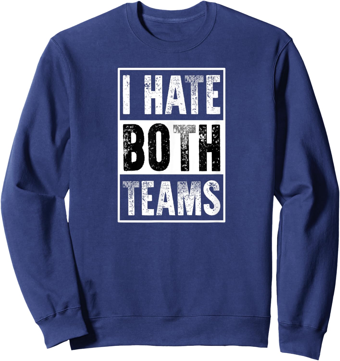 I Hate Both Teams | Funny Football Game Day Sports Fan Sweatshirt - Sweatshirt | Navy