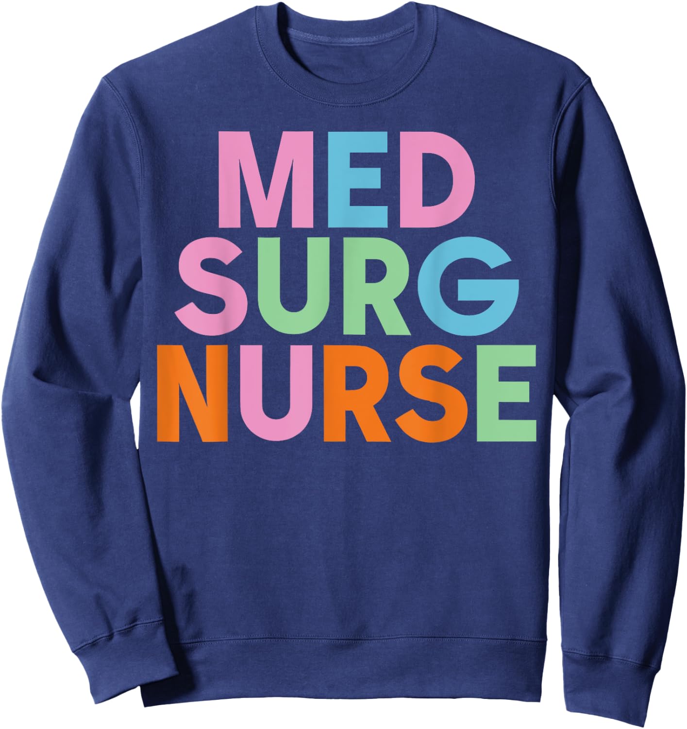 Med Surg Nurse Design for Medical Surgical Nurses Sweatshirt - Sweatshirt | Navy