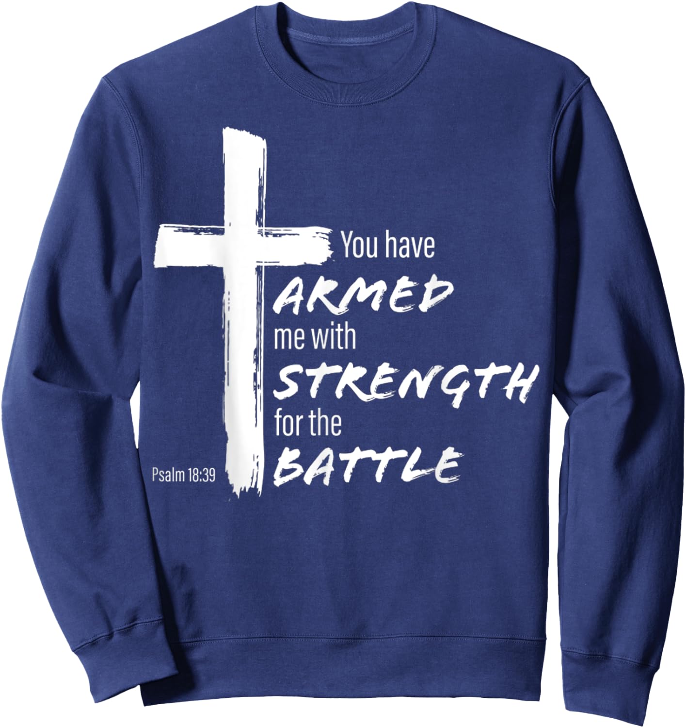 You Have Armed Me With Strength For The Battle Christian Sweatshirt - Sweatshirt | Navy
